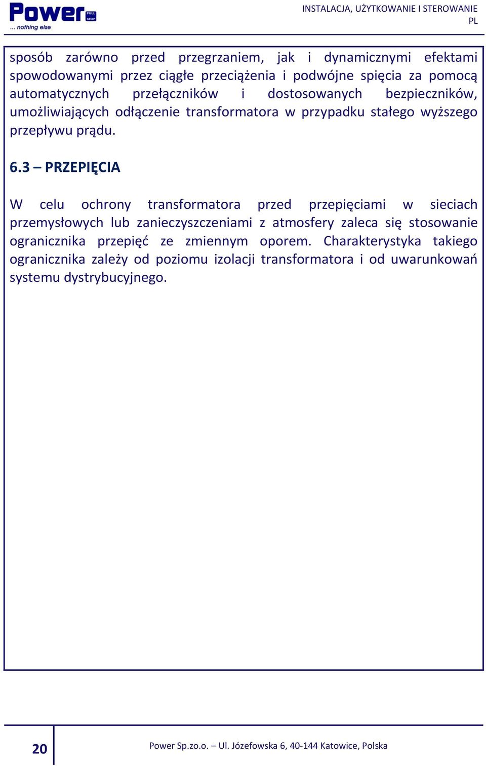 3 PRZEPIĘCIA W celu ochrony transformatora przed przepięciami w sieciach przemysłowych lub zanieczyszczeniami z atmosfery zaleca się stosowanie