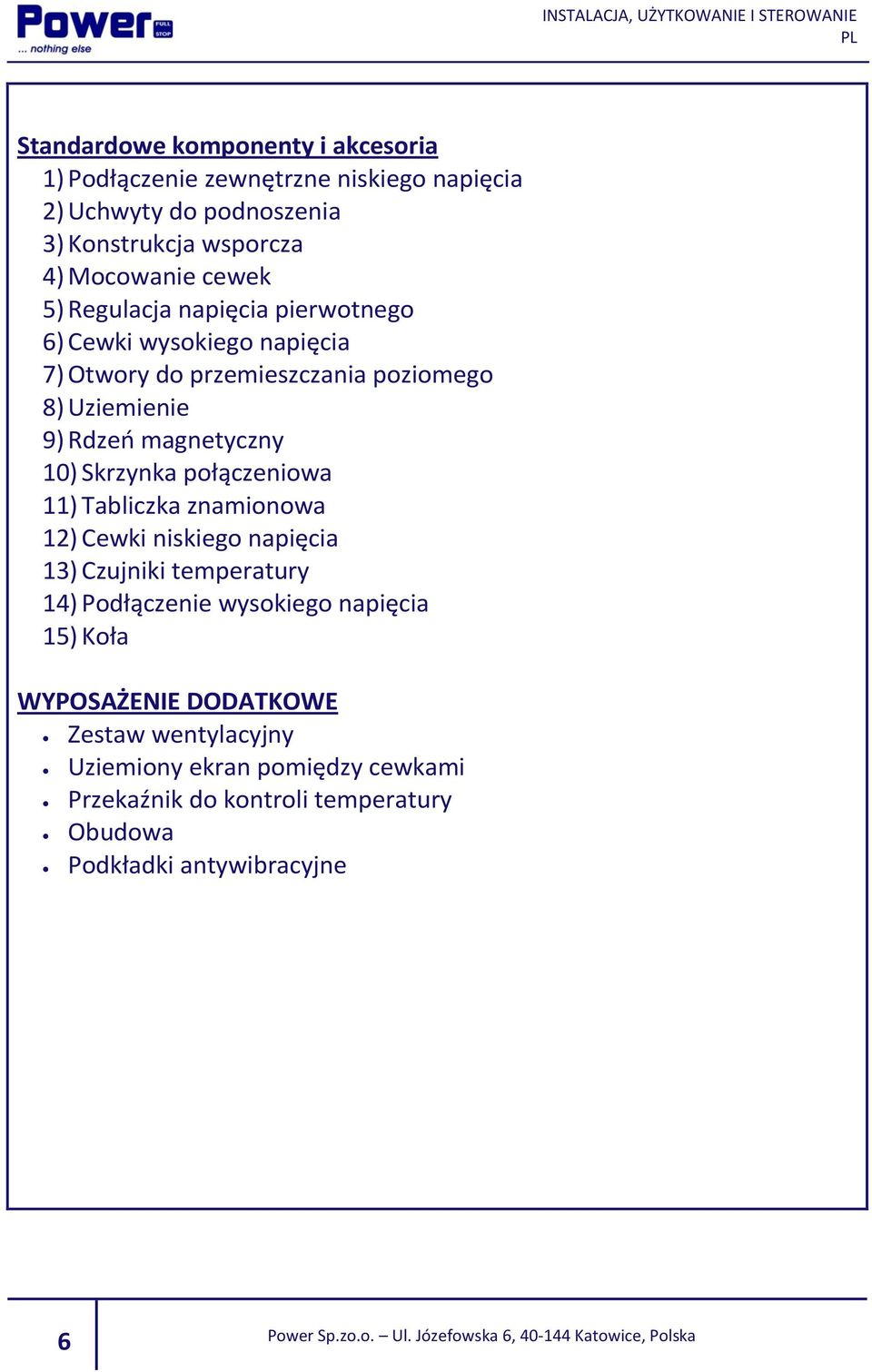 10) Skrzynka połączeniowa 11) Tabliczka znamionowa 12) Cewki niskiego napięcia 13) Czujniki temperatury 14) Podłączenie wysokiego napięcia 15)