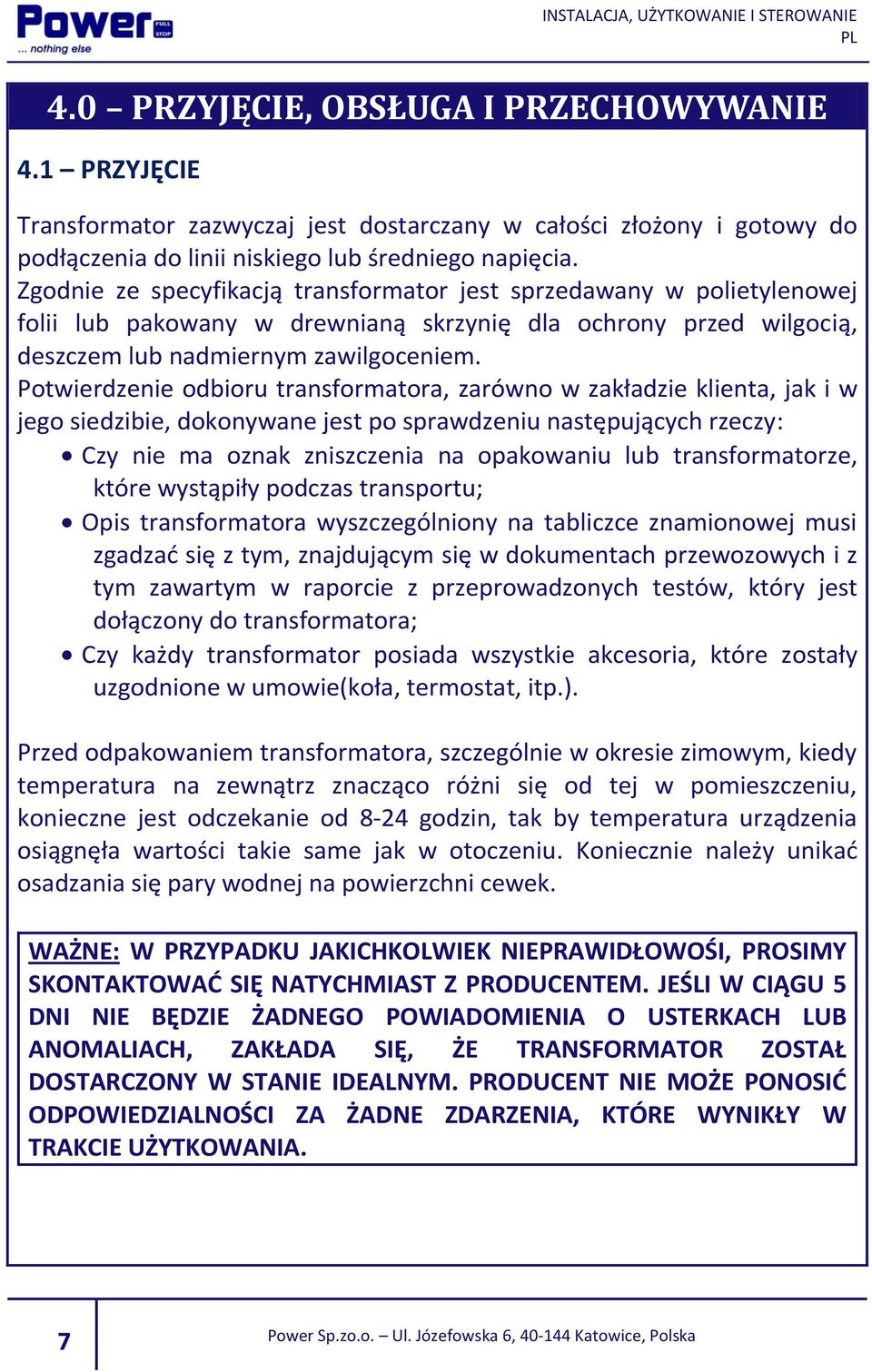 Potwierdzenie odbioru transformatora, zarówno w zakładzie klienta, jak i w jego siedzibie, dokonywane jest po sprawdzeniu następujących rzeczy: Czy nie ma oznak zniszczenia na opakowaniu lub