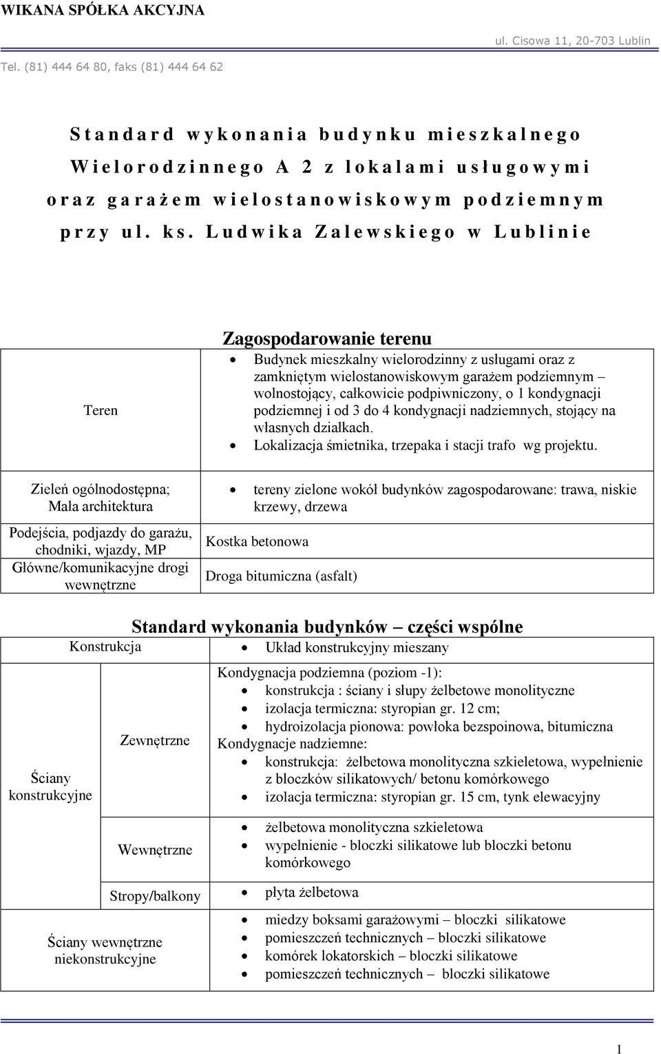 L u d w i k a Z a l e w s k i e g o w L u b l i n i e Teren Zagospodarowanie terenu Budynek mieszkalny wielorodzinny z usługami oraz z zamkniętym wielostanowiskowym garażem podziemnym wolnostojący,