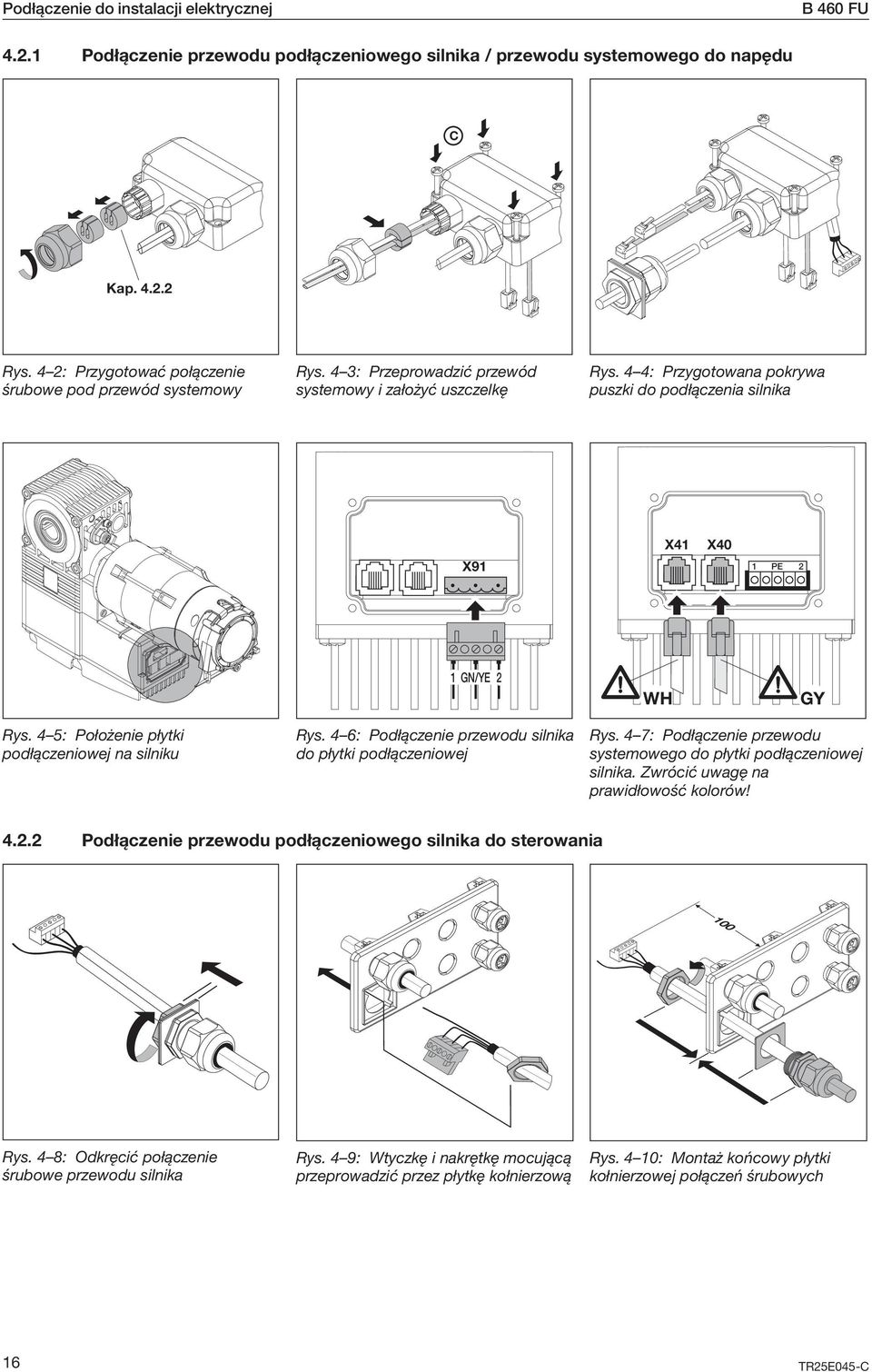 4 4: Przygotowana pokrywa puszki do podłączenia silnika X91 X41 X40 1 PE 2 1 GN/YE 2 WH GY Rys. 4 5: Położenie płytki podłączeniowej na silniku Rys.