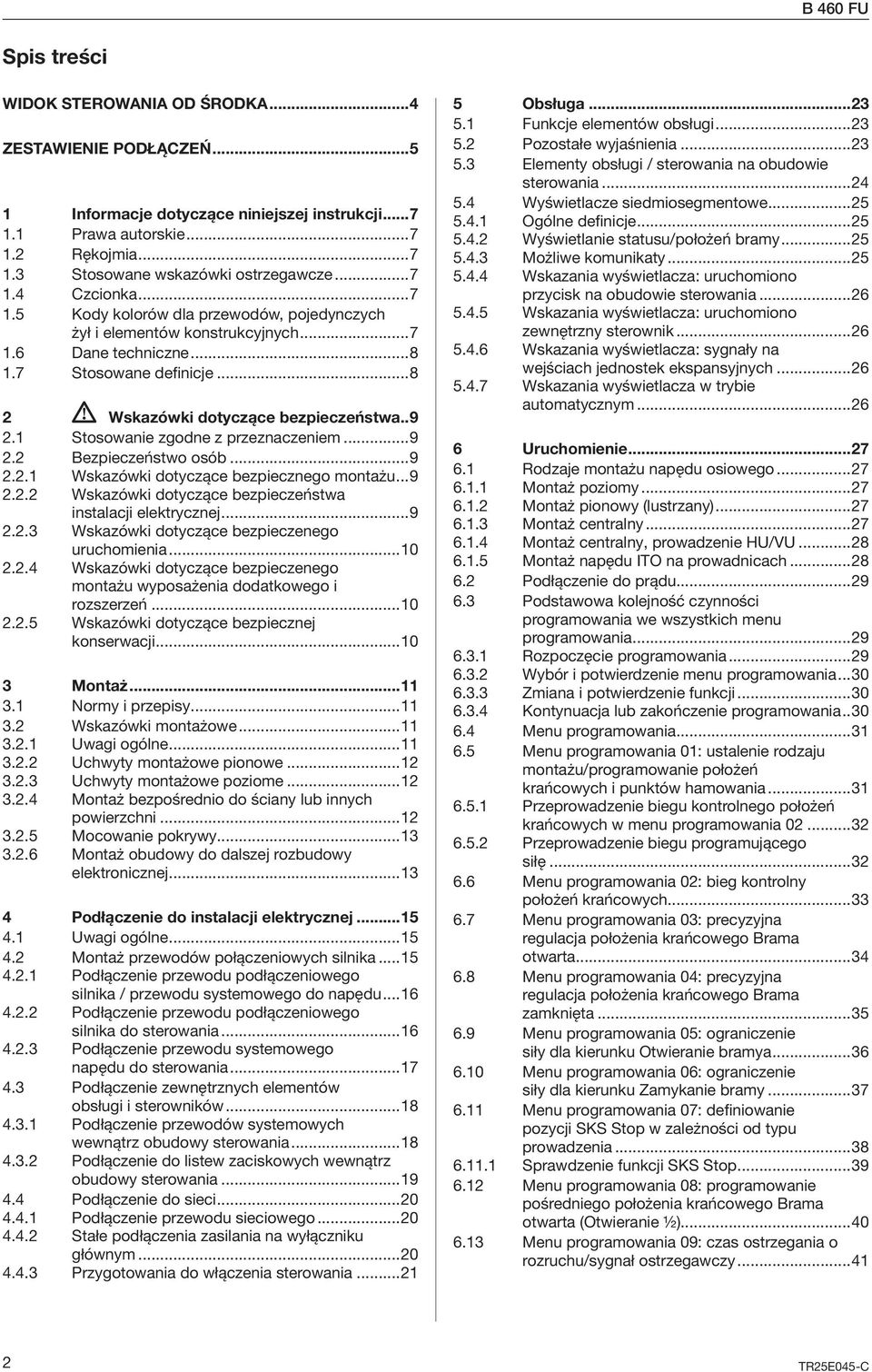1 Stosowanie zgodne z przeznaczeniem...9 2.2 Bezpieczeństwo osób...9 2.2.1 Wskazówki dotyczące bezpiecznego montażu...9 2.2.2 Wskazówki dotyczące bezpieczeństwa instalacji elektrycznej...9 2.2.3 Wskazówki dotyczące bezpieczenego uruchomienia.