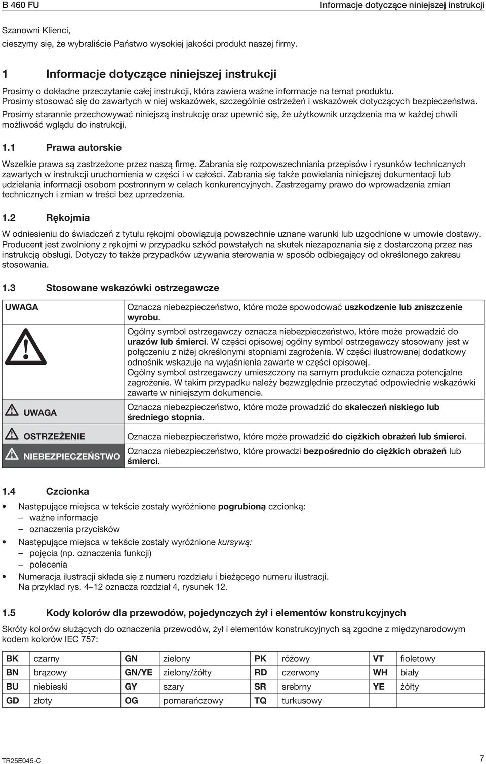 Prosimy stosować się do zawartych w niej wskazówek, szczególnie ostrzeżeń i wskazówek dotyczących bezpieczeństwa.