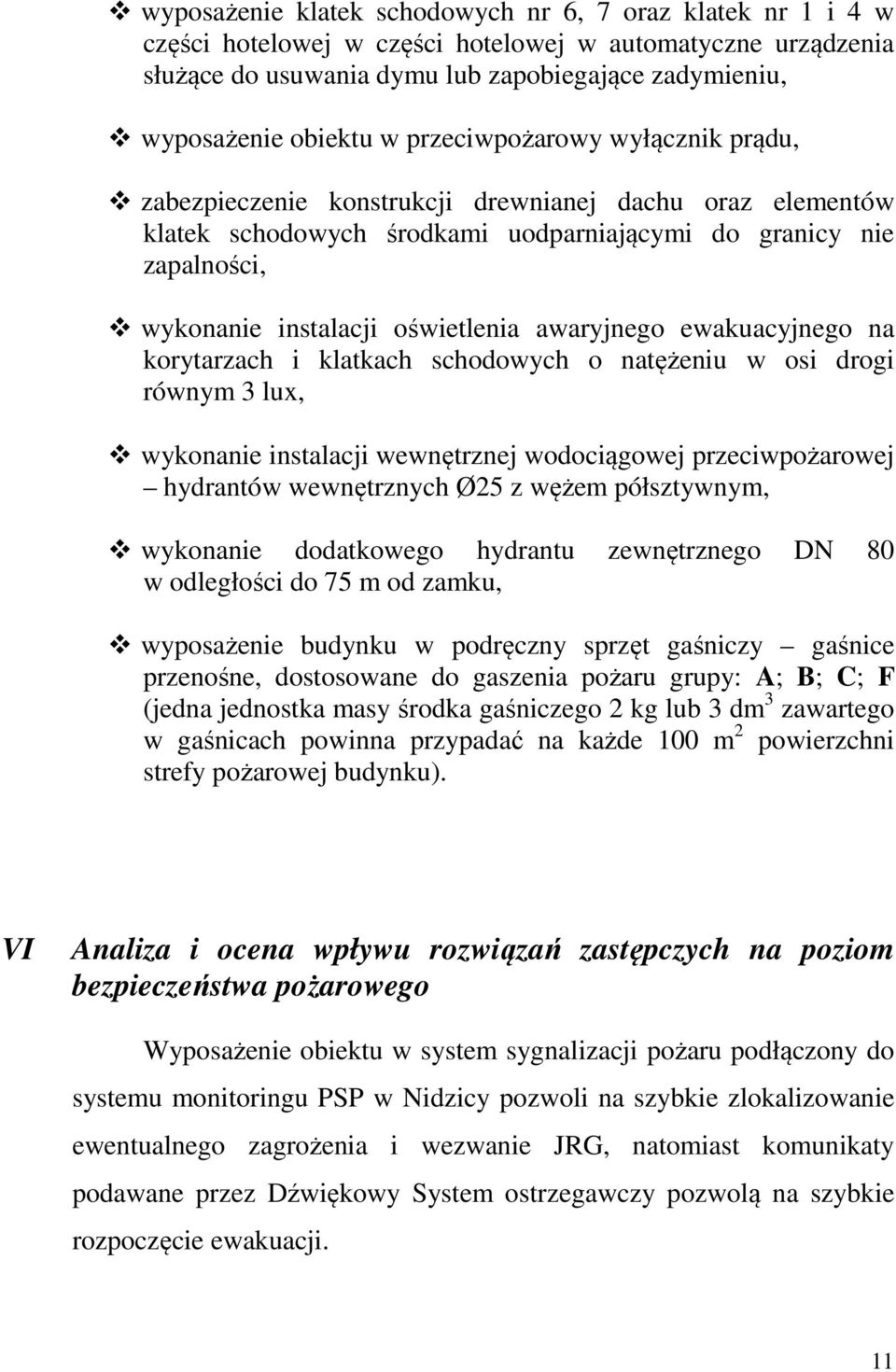 awaryjnego ewakuacyjnego na korytarzach i klatkach schodowych o natężeniu w osi drogi równym 3 lux, wykonanie instalacji wewnętrznej wodociągowej przeciwpożarowej hydrantów wewnętrznych Ø25 z wężem