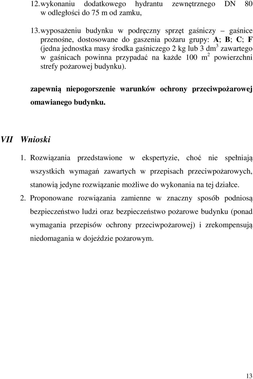 powinna przypadać na każde 100 m 2 powierzchni strefy pożarowej budynku). zapewnią niepogorszenie warunków ochrony przeciwpożarowej omawianego budynku. VII Wnioski 1.