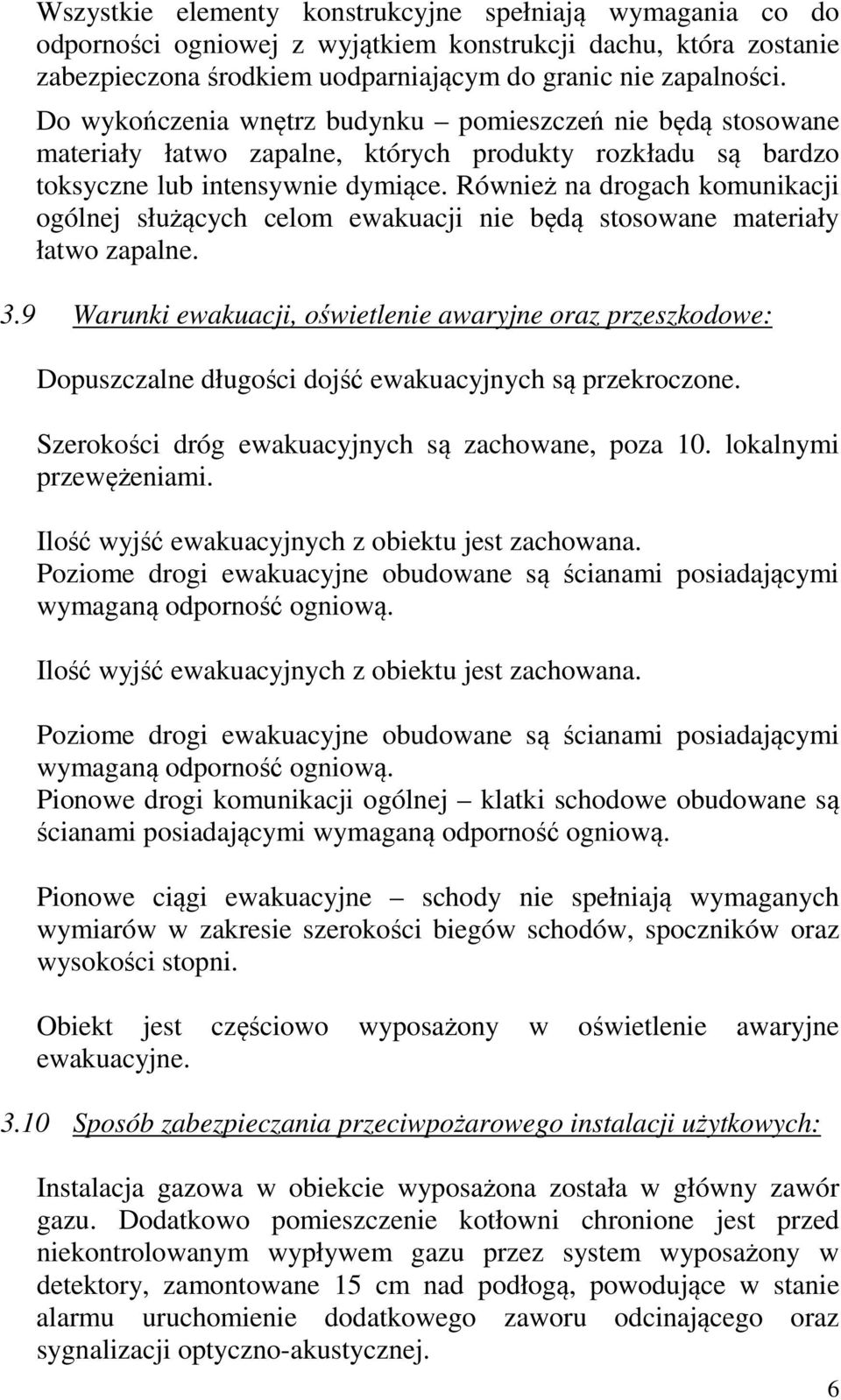 Również na drogach komunikacji ogólnej służących celom ewakuacji nie będą stosowane materiały łatwo zapalne. 3.