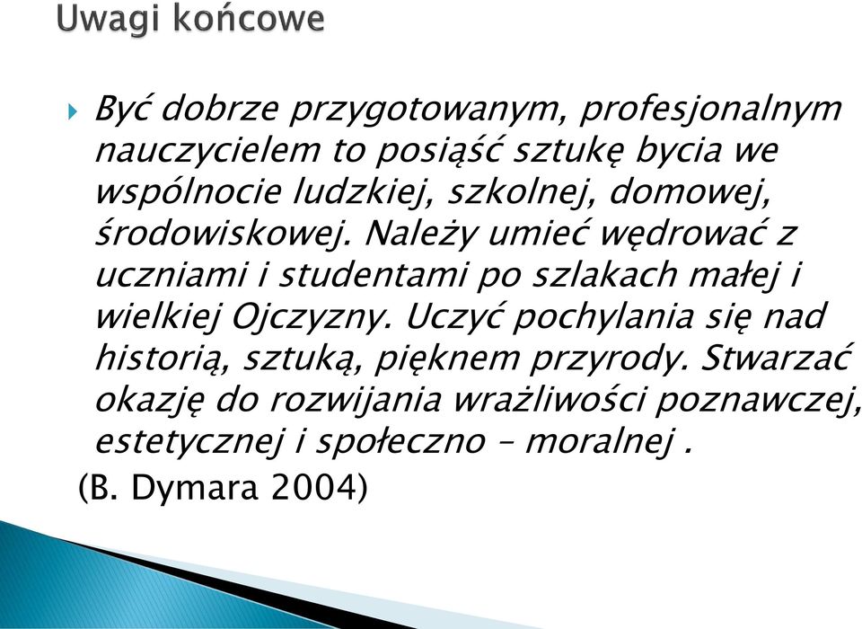 Należy umieć wędrować z uczniami i studentami po szlakach małej i wielkiej Ojczyzny.