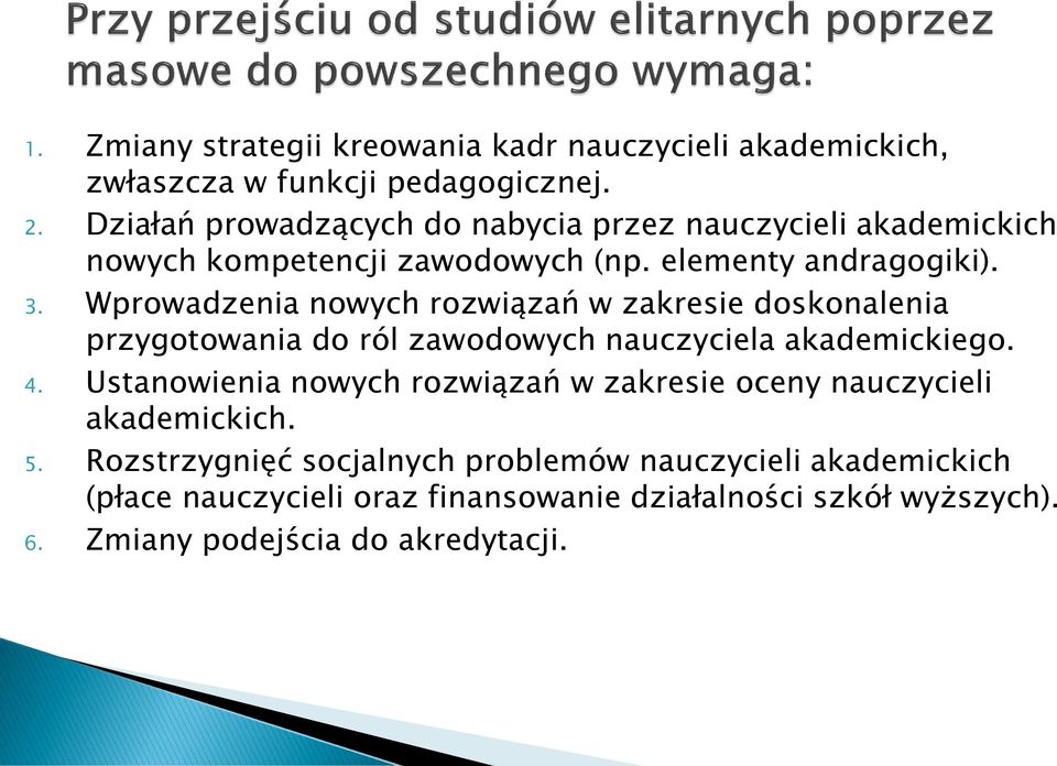 Wprowadzenia nowych rozwiązań w zakresie doskonalenia przygotowania do ról zawodowych nauczyciela akademickiego. 4.