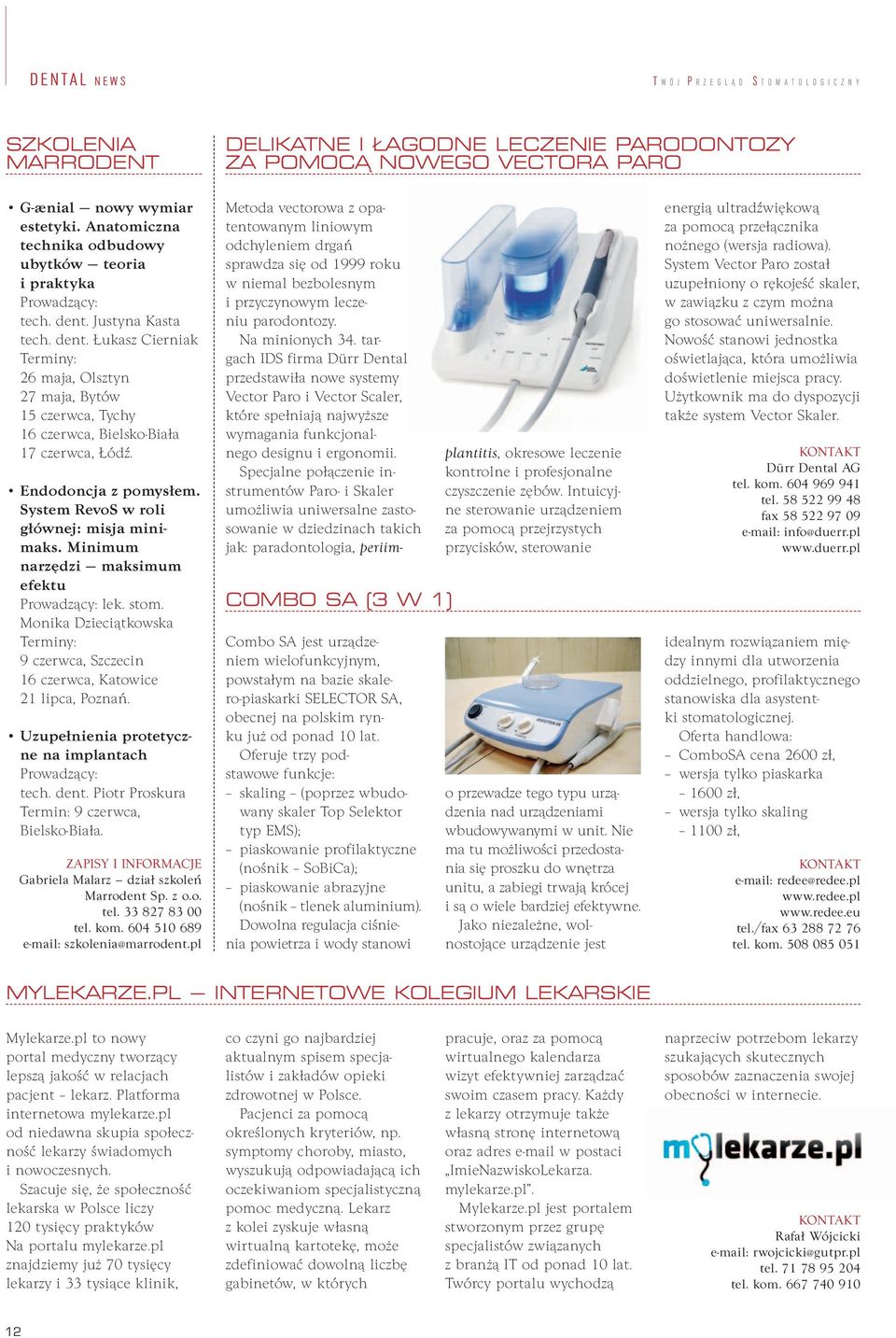 System RevoS w roli głównej: misja minimaks. Minimum narzędzi maksimum efektu Prowadzący: lek. stom. Monika Dzieciątkowska Terminy: 9 czerwca, Szczecin 16 czerwca, Katowice 21 lipca, Poznań.