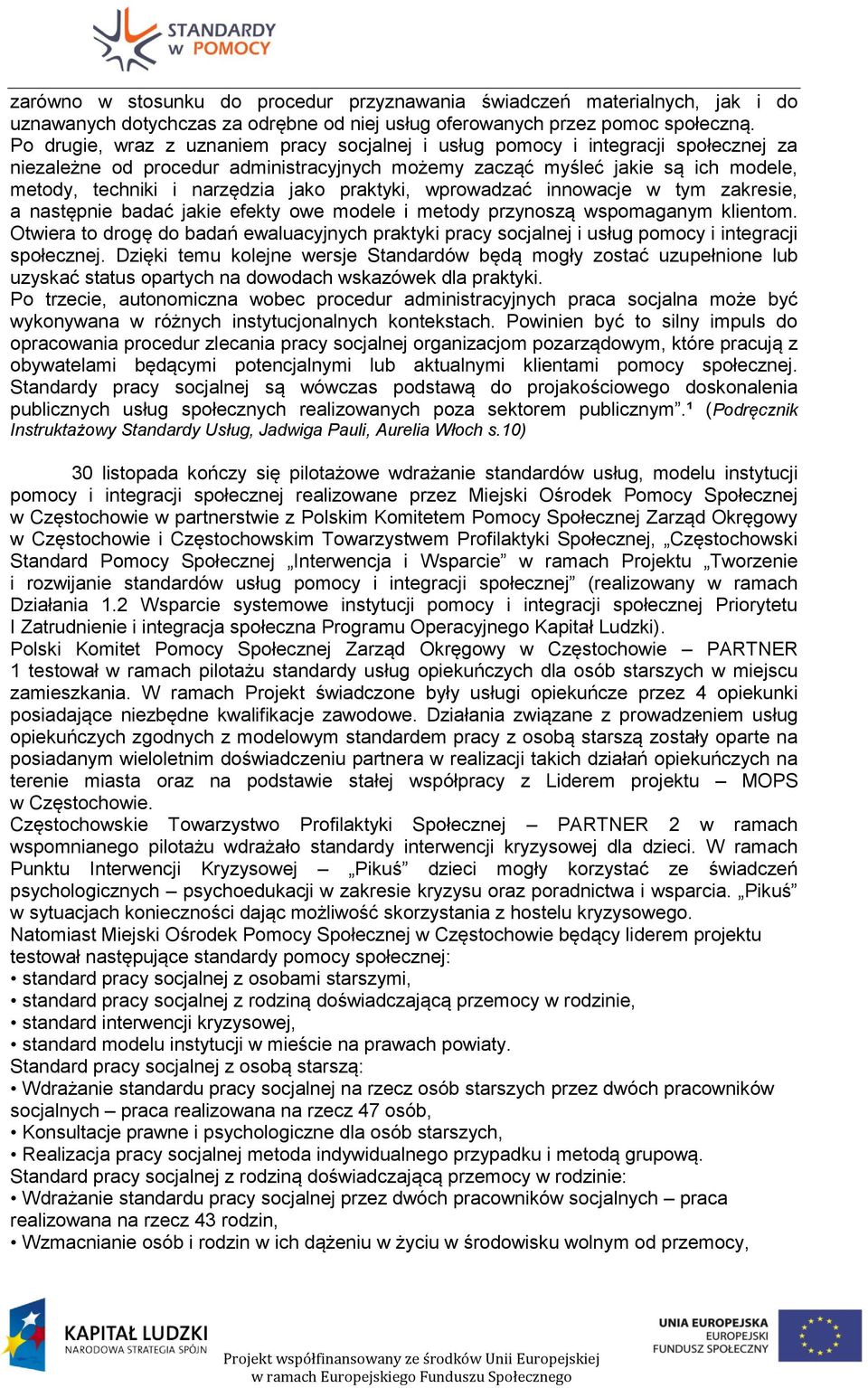 jako praktyki, wprowadzać innowacje w tym zakresie, a następnie badać jakie efekty owe modele i metody przynoszą wspomaganym klientom.