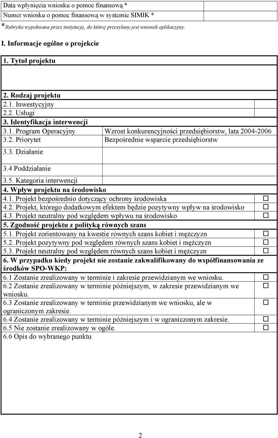 2. Priorytet Bezpośrednie wsparcie przedsiębiorstw 3.3. Działanie 3.4 Poddziałanie 3.5. Kategoria interwencji 4. Wpływ projektu na środowisko 4.1. Projekt bezpośrednio dotyczący ochrony środowiska 4.