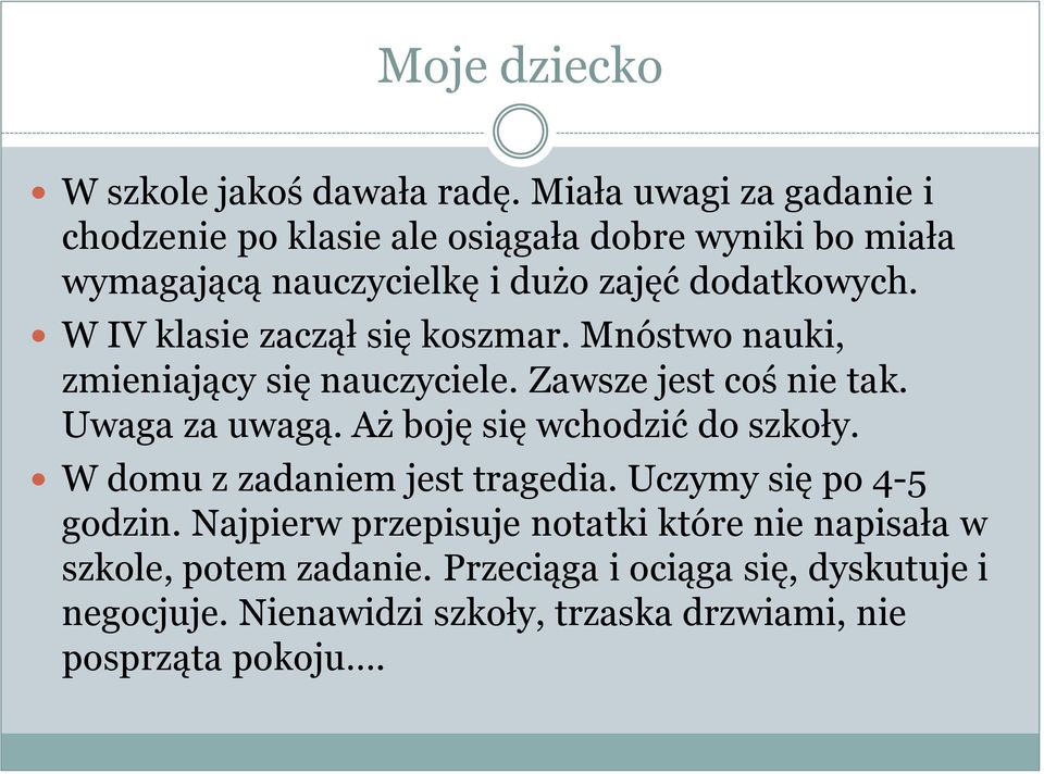 W IV klasie zaczął się koszmar. Mnóstwo nauki, zmieniający się nauczyciele. Zawsze jest coś nie tak. Uwaga za uwagą.