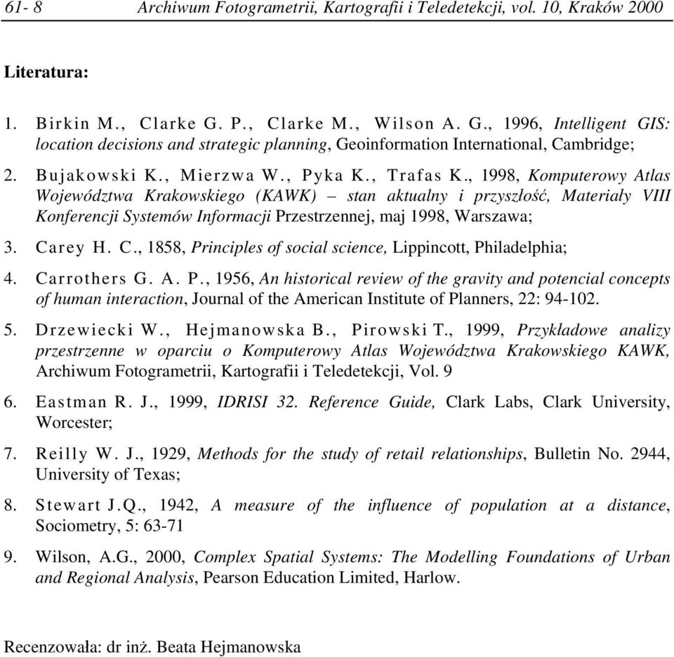 , 1998, Komputerowy Atlas Województwa Krakowskiego (KAWK) stan aktualny i przyszłość, Materiały VIII Konferencji Systemów Informacji Przestrzennej, maj 1998, Warszawa; 3. Ca