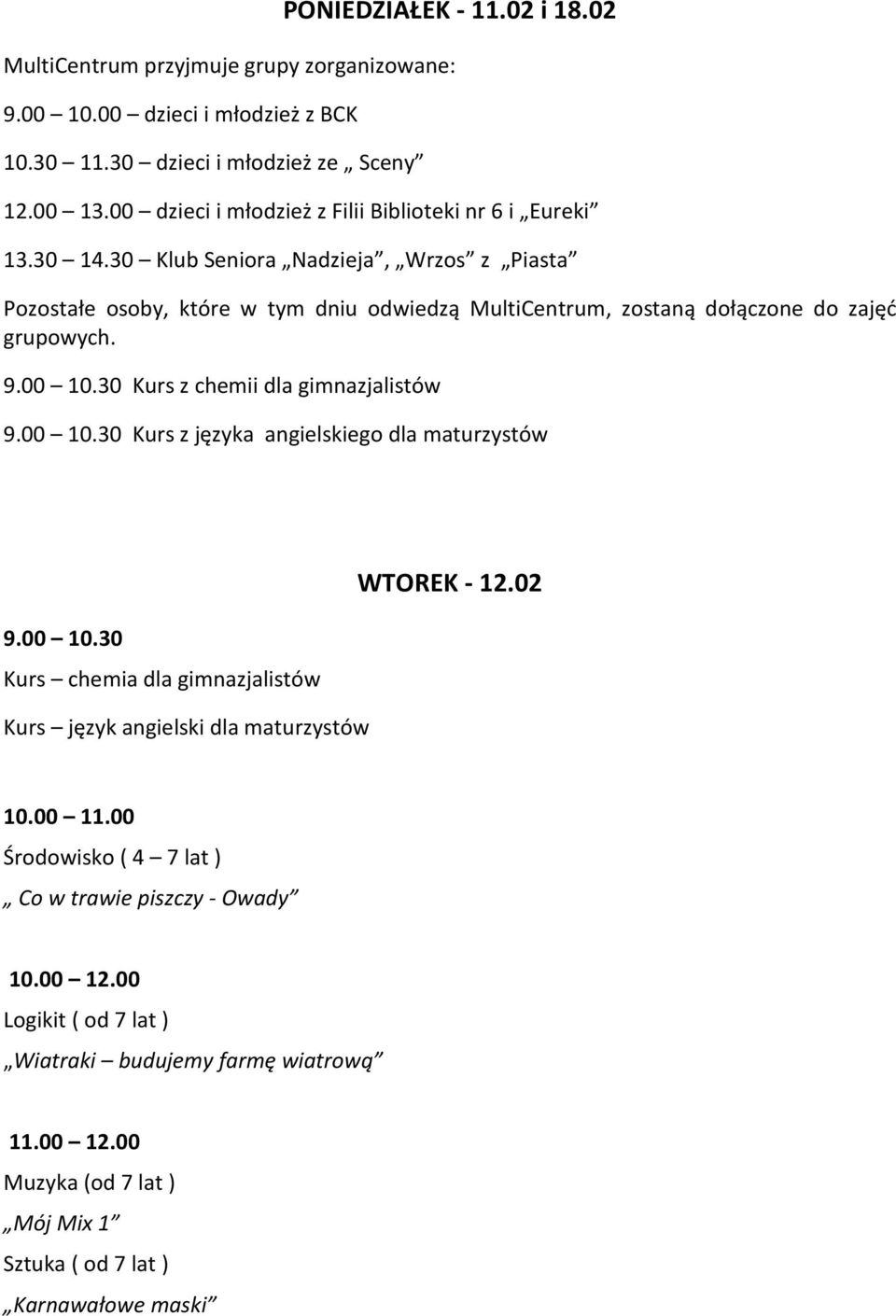 30 Klub Seniora Nadzieja, Wrzos z Piasta Pozostałe osoby, które w tym dniu odwiedzą MultiCentrum, zostaną dołączone do zajęć grupowych.