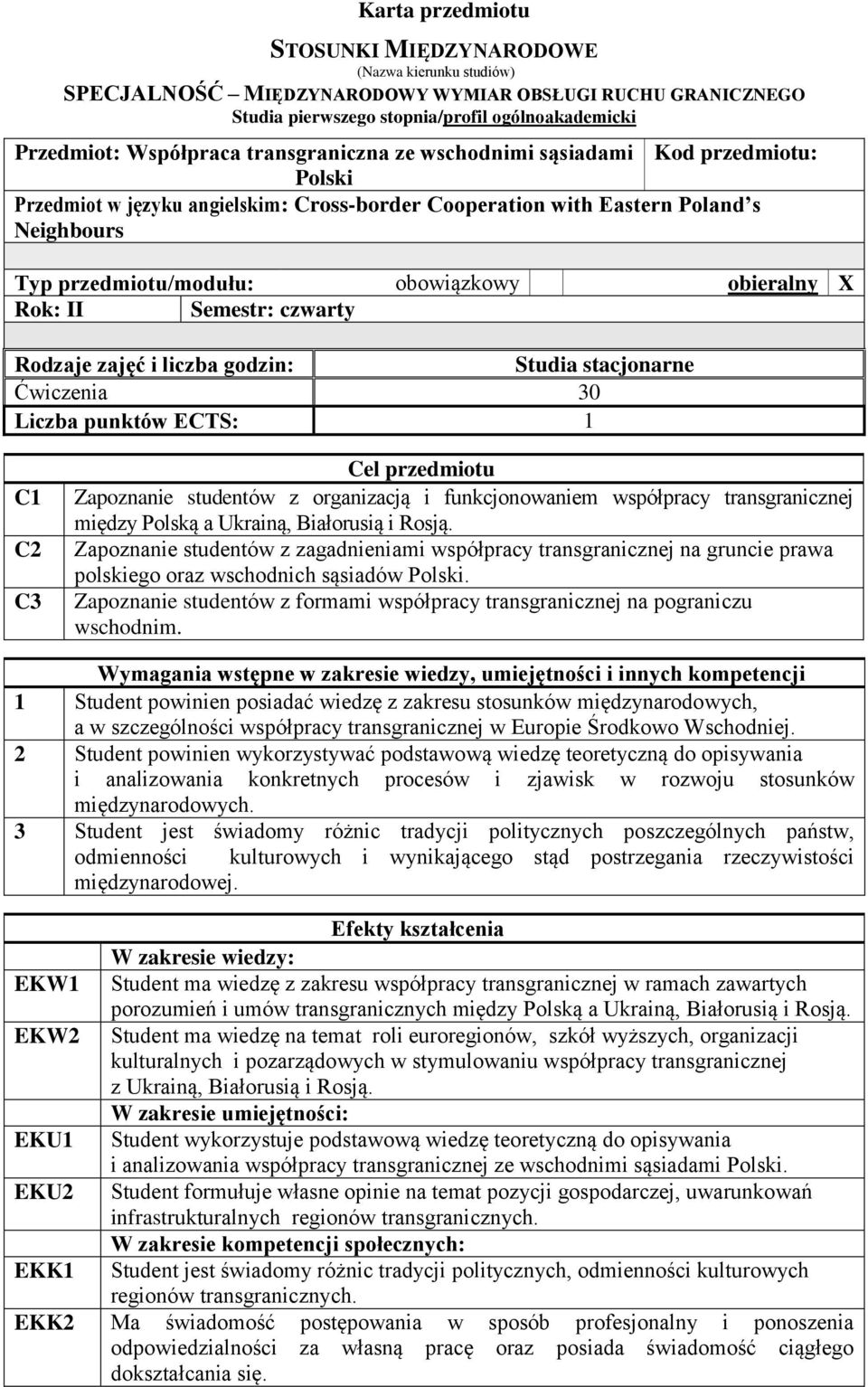 Rok: II Semestr: czwarty Rodzaje zajęć i liczba godzin: Studia stacjonarne Ćwiczenia 30 Liczba punktów ECTS: 1 C1 C2 C3 Cel przedmiotu Zapoznanie studentów z organizacją i funkcjonowaniem współpracy