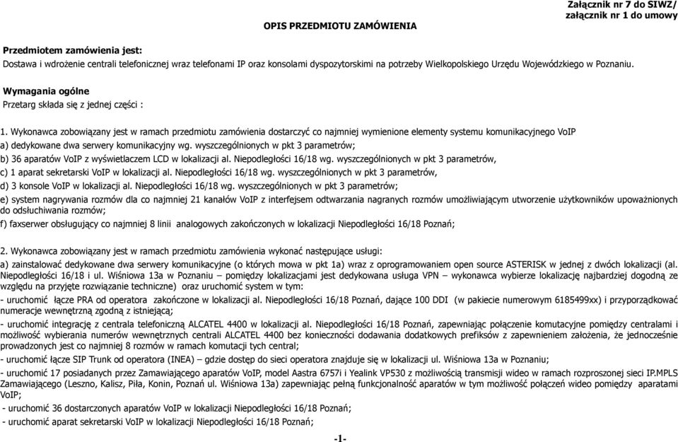 Wykonawca zobowiązany jest w ramach przedmiotu zamówienia dostarczyć co najmniej wymienione elementy systemu komunikacyjnego VoIP a) dedykowane dwa serwery komunikacyjny wg.