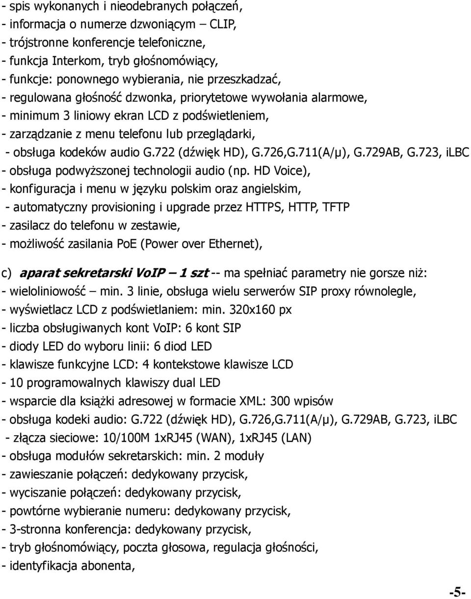 audio G.722 (dźwięk HD), G.726,G.711(A/µ), G.729AB, G.723, ilbc - obsługa podwyższonej technologii audio (np.