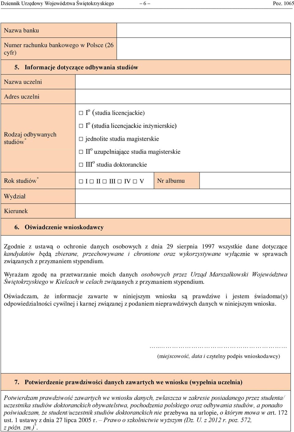 uzupełniające studia magisterskie III o studia doktoranckie Rok studiów * I II III IV V Nr albumu Wydział Kierunek 6.