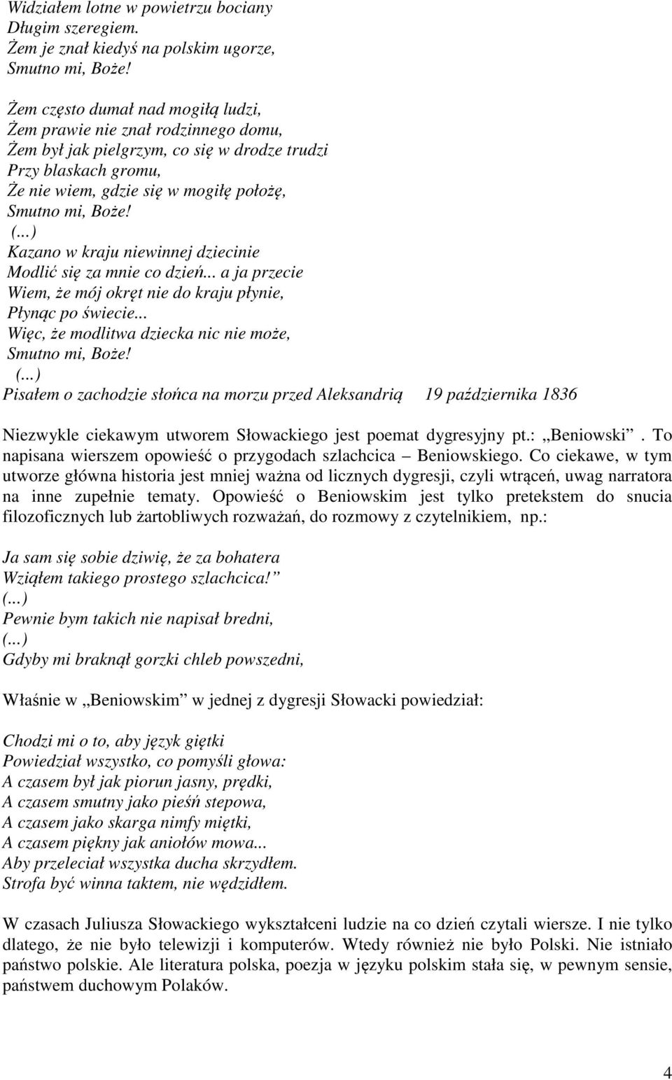 w mogiłę położę, Kazano w kraju niewinnej dziecinie Modlić się za mnie co dzień... a ja przecie Wiem, że mój okręt nie do kraju płynie, Płynąc po świecie.