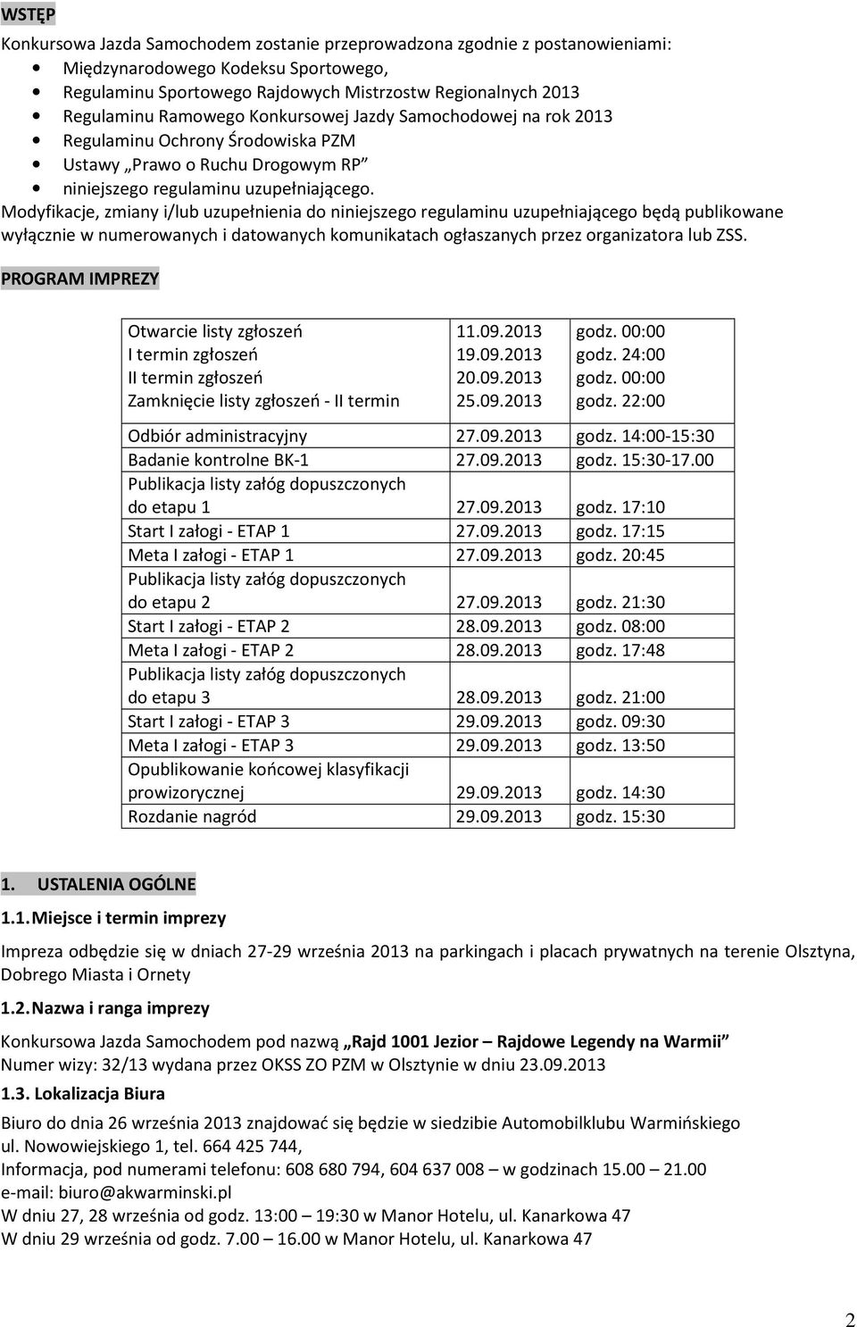 Modyfikacje, zmiany i/lub uzupełnienia do niniejszego regulaminu uzupełniającego będą publikowane wyłącznie w numerowanych i datowanych komunikatach ogłaszanych przez organizatora lub ZSS.