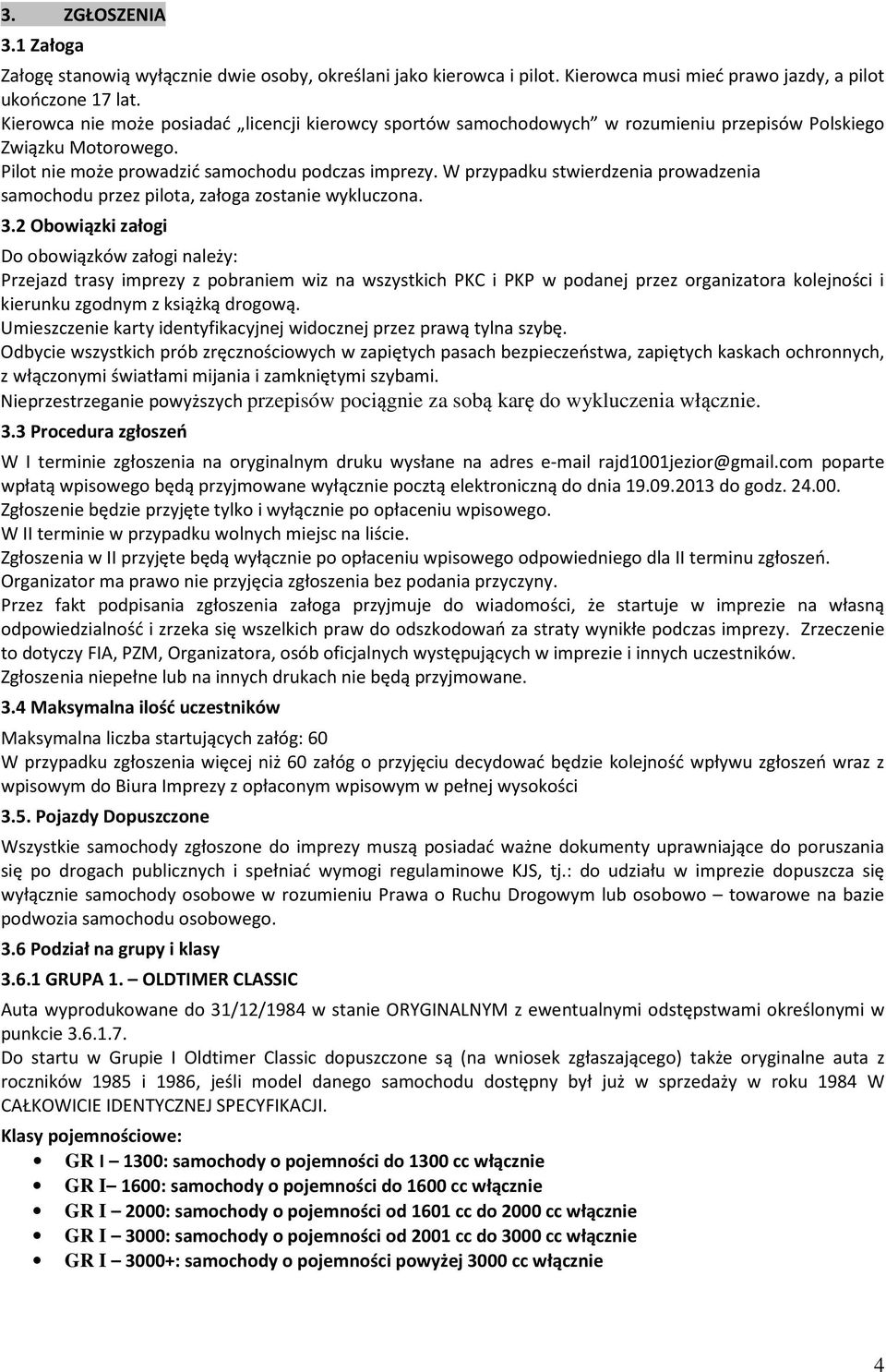 W przypadku stwierdzenia prowadzenia samochodu przez pilota, załoga zostanie wykluczona. 3.