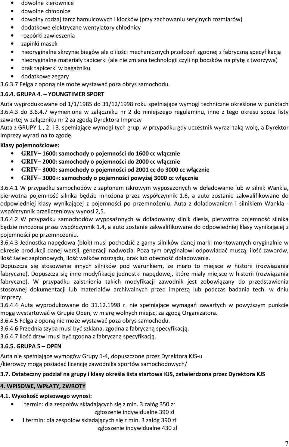 brak tapicerki w bagażniku dodatkowe zegary 3.6.3.7 Felga z oponą nie może wystawać poza obrys samochodu. 3.6.4. GRUPA 4.