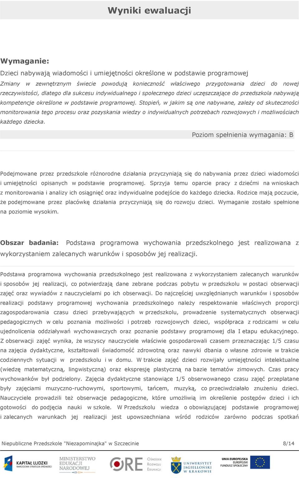 Stopień, w jakim są one nabywane, zależy od skuteczności monitorowania tego procesu oraz pozyskania wiedzy o indywidualnych potrzebach rozwojowych i możliwościach każdego dziecka.