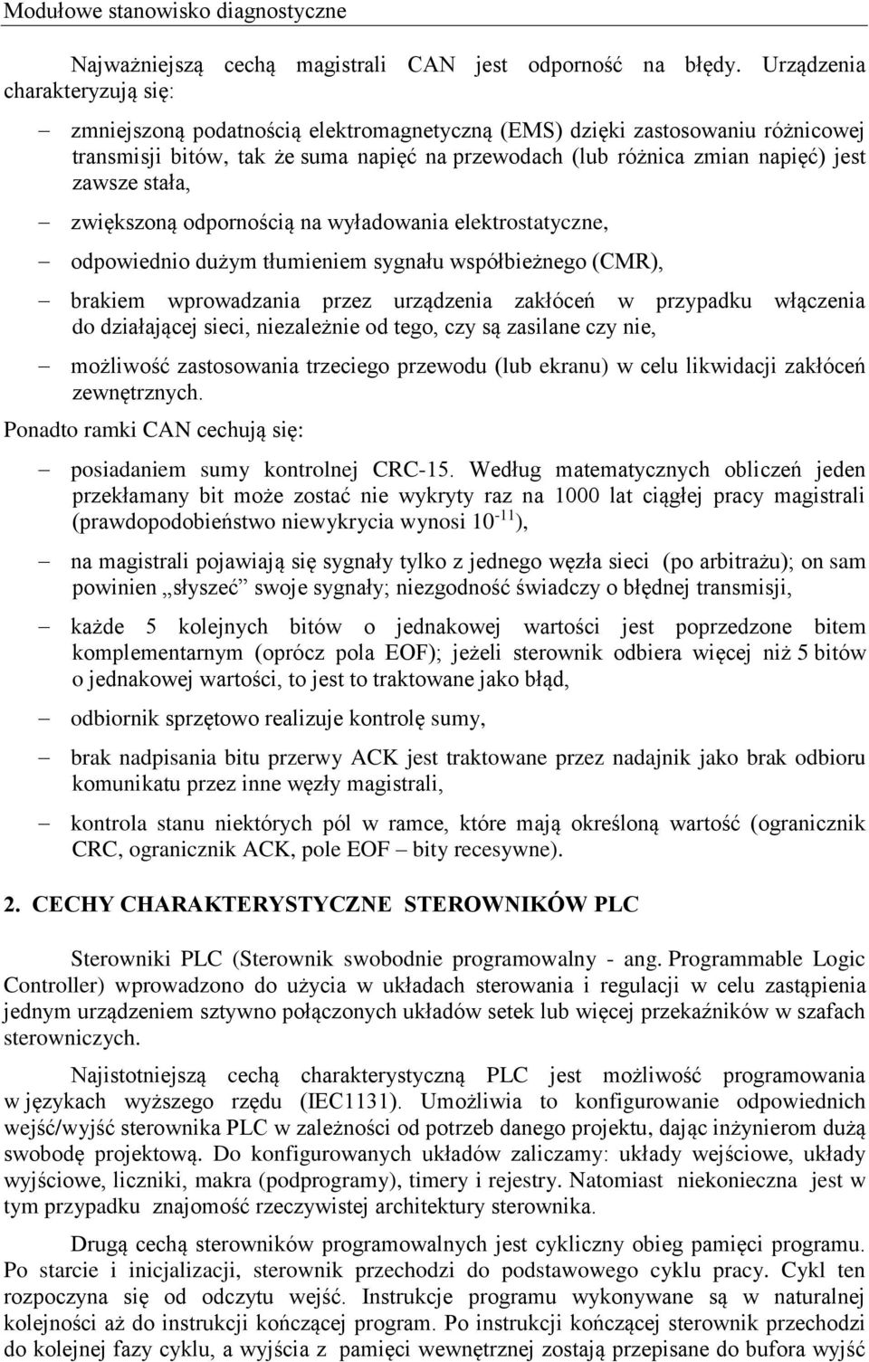 zawsze stała, zwiększoną odpornością na wyładowania elektrostatyczne, odpowiednio dużym tłumieniem sygnału współbieżnego (CMR), brakiem wprowadzania przez urządzenia zakłóceń w przypadku włączenia do