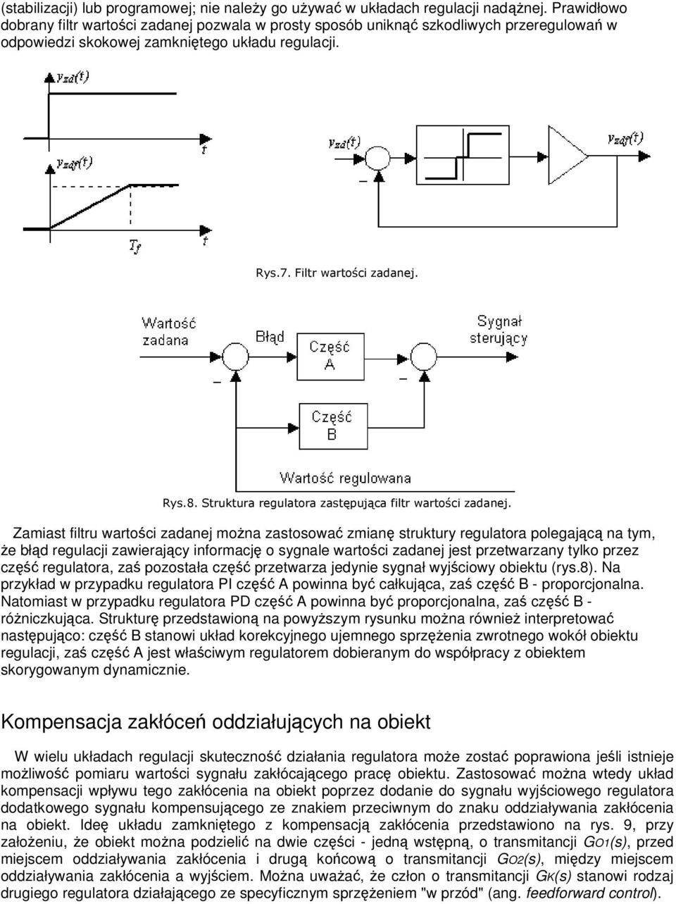 &' $" ( ")* +, $" Zamiast filtru wartoci zadanej mona zastosowa zmian struktury regulatora polegajc na tym, e błd regulacji zawierajcy informacj o sygnale wartoci zadanej jest przetwarzany tylko