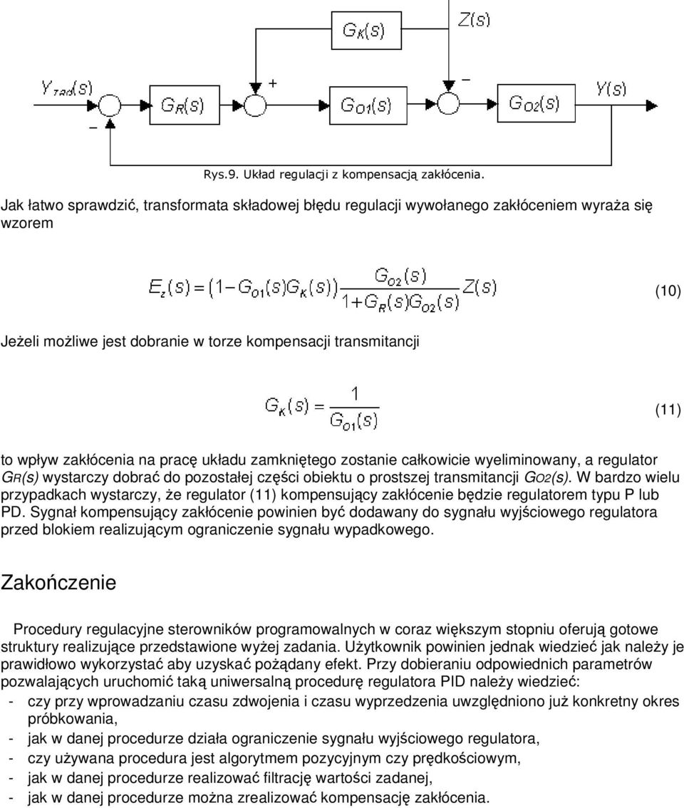 W bardzo wielu przypadkach wystarczy, e regulator (11) kompensujcy zakłócenie bdzie regulatorem typu P lub PD.