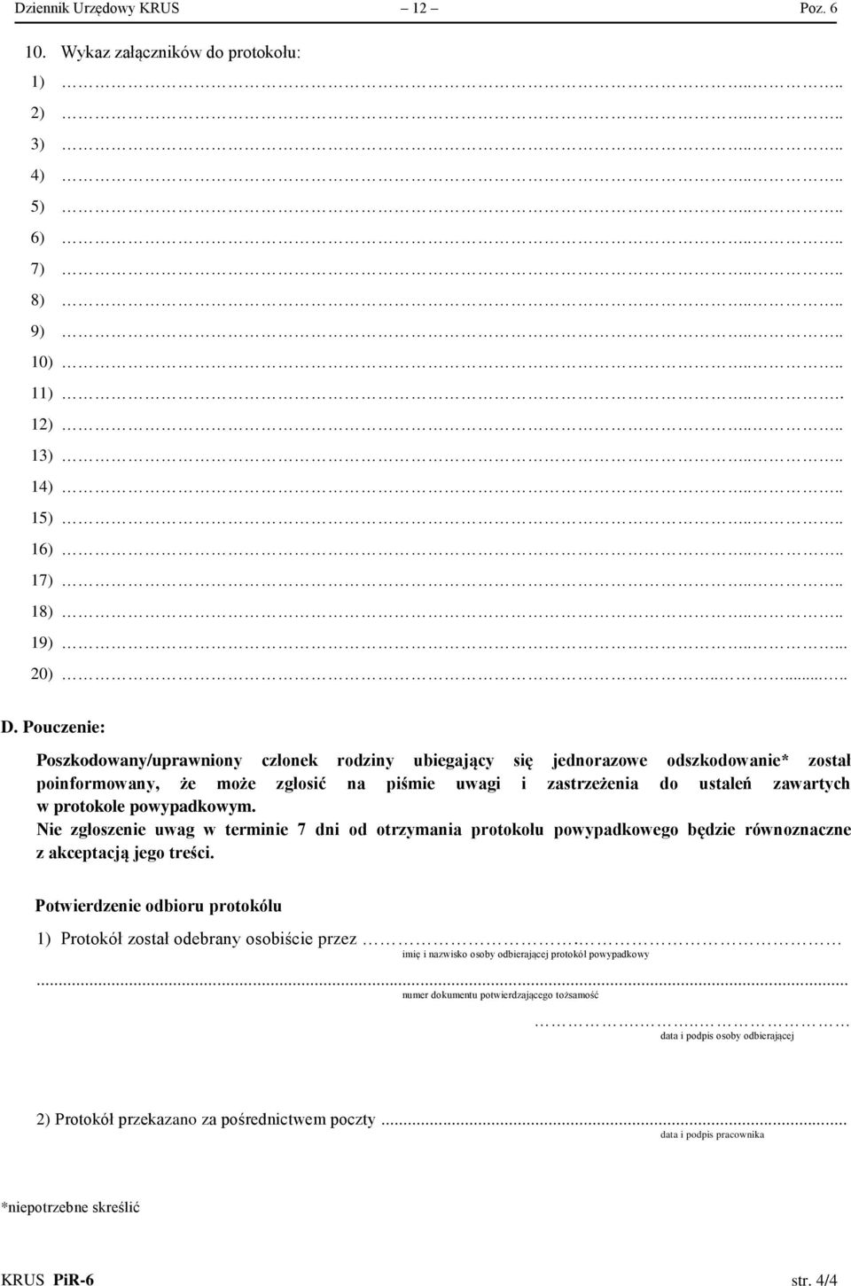 Pouczenie: Poszkodowany/uprawniony członek rodziny ubiegający się jednorazowe odszkodowanie* został poinformowany, że może zgłosić na piśmie uwagi i zastrzeżenia do ustaleń zawartych w protokole