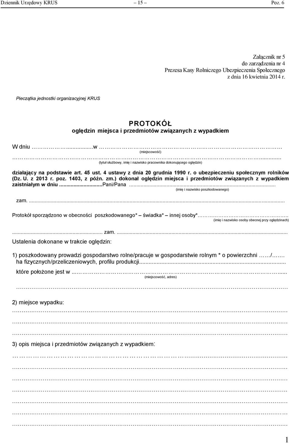 .. (tytuł służbowy, imię i nazwisko pracownika dokonującego oględzin) działający na podstawie art. 45 ust. 4 ustawy z dnia 20 grudnia 1990 r. o ubezpieczeniu społecznym rolników (Dz. U. z 2013 r. poz.