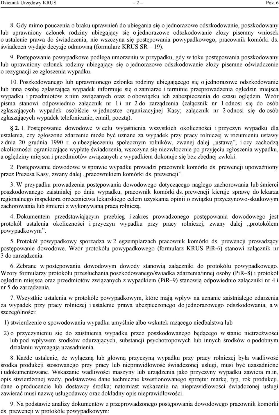 ustalenie prawa do świadczenia, nie wszczyna się postępowania powypadkowego, pracownik komórki ds. świadczeń wydaje decyzję odmowną (formularz KRUS SR 19). 9.