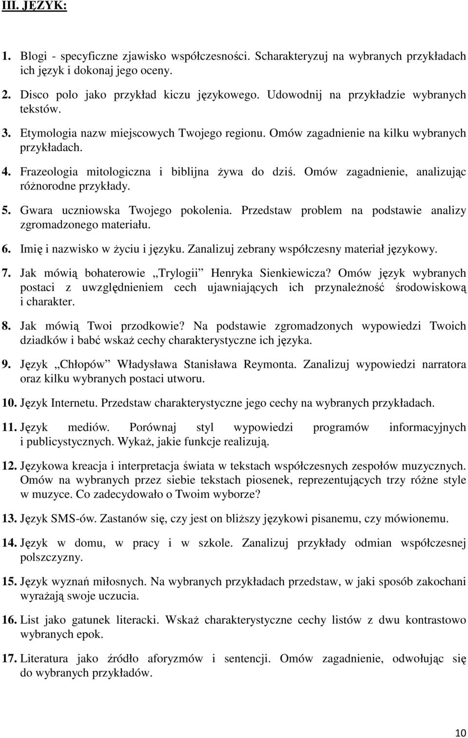 Omów zagadnienie, analizując różnorodne przykłady. 5. Gwara uczniowska Twojego pokolenia. Przedstaw problem na podstawie analizy zgromadzonego materiału. 6. Imię i nazwisko w życiu i języku.