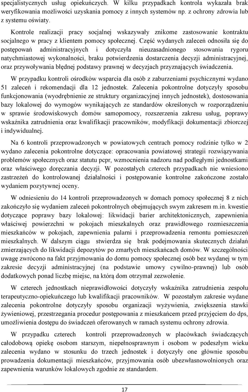 Część wydanych zaleceń odnosiła się do postępowań administracyjnych i dotyczyła nieuzasadnionego stosowania rygoru natychmiastowej wykonalności, braku potwierdzenia dostarczenia decyzji