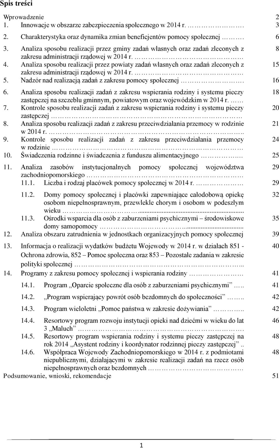 Analiza sposobu realizacji przez powiaty zadań własnych oraz zadań zleconych z 15 zakresu administracji rządowej w 2014 r. 5. Nadzór nad realizacją zadań z zakresu pomocy społecznej. 16 6.