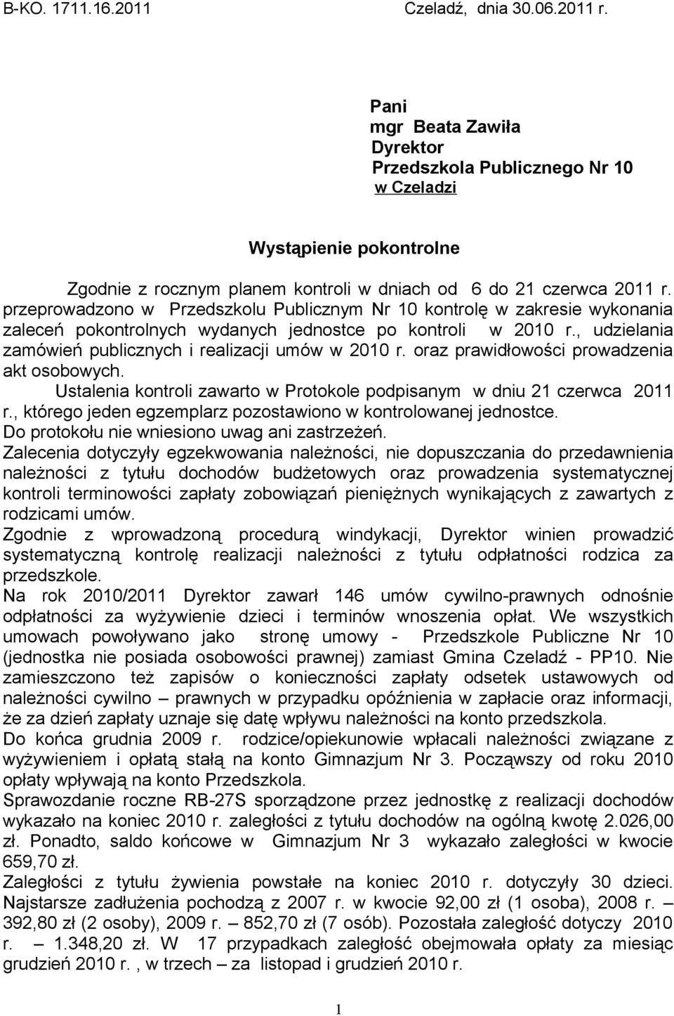 przeprowadzono w Przedszkolu Publicznym Nr 10 kontrolę w zakresie wykonania zaleceń pokontrolnych wydanych jednostce po kontroli w 2010 r., udzielania zamówień publicznych i realizacji umów w 2010 r.