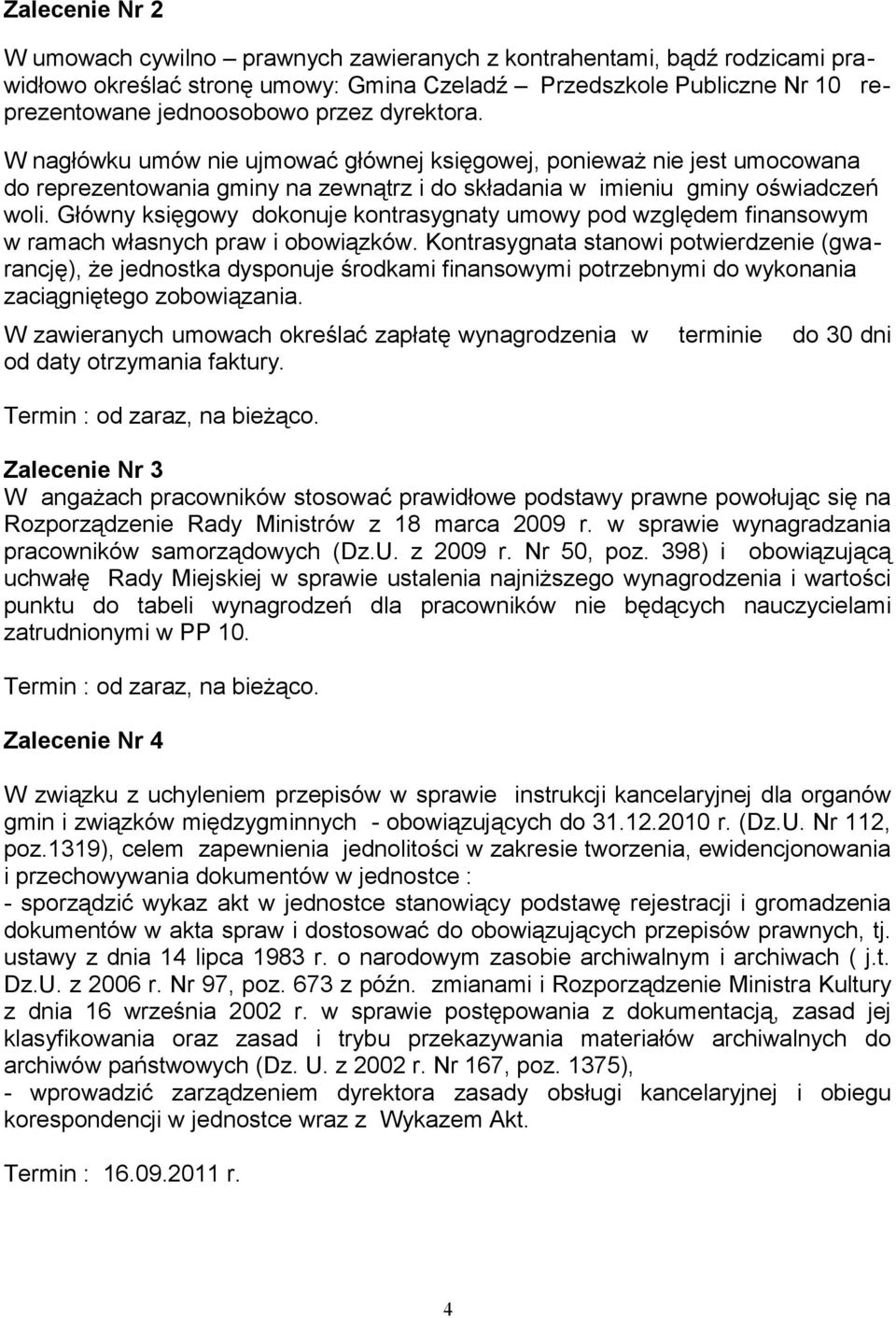 Główny księgowy dokonuje kontrasygnaty umowy pod względem finansowym w ramach własnych praw i obowiązków.