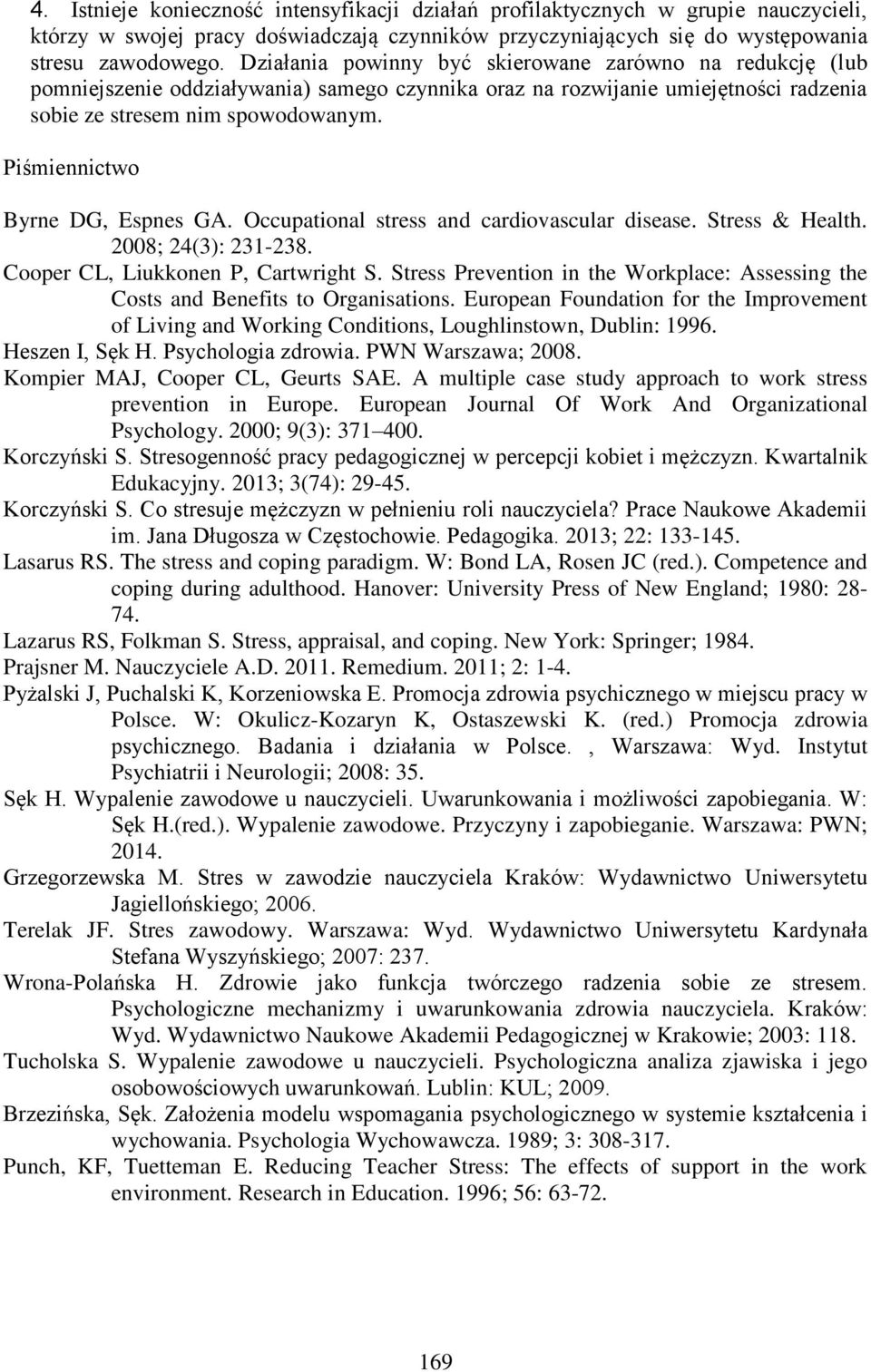 Piśmiennictwo Byrne DG, Espnes GA. Occupational stress and cardiovascular disease. Stress & Health. 2008; 24(3): 231-238. Cooper CL, Liukkonen P, Cartwright S.