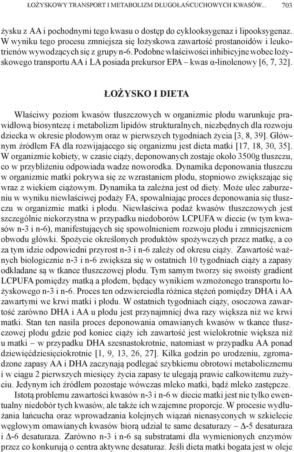 Podobne właściwości inhibicyjne wobec łożyskowego transportu AA i LA posiada prekursor EPA kwas α-linolenowy [6, 7, 32].