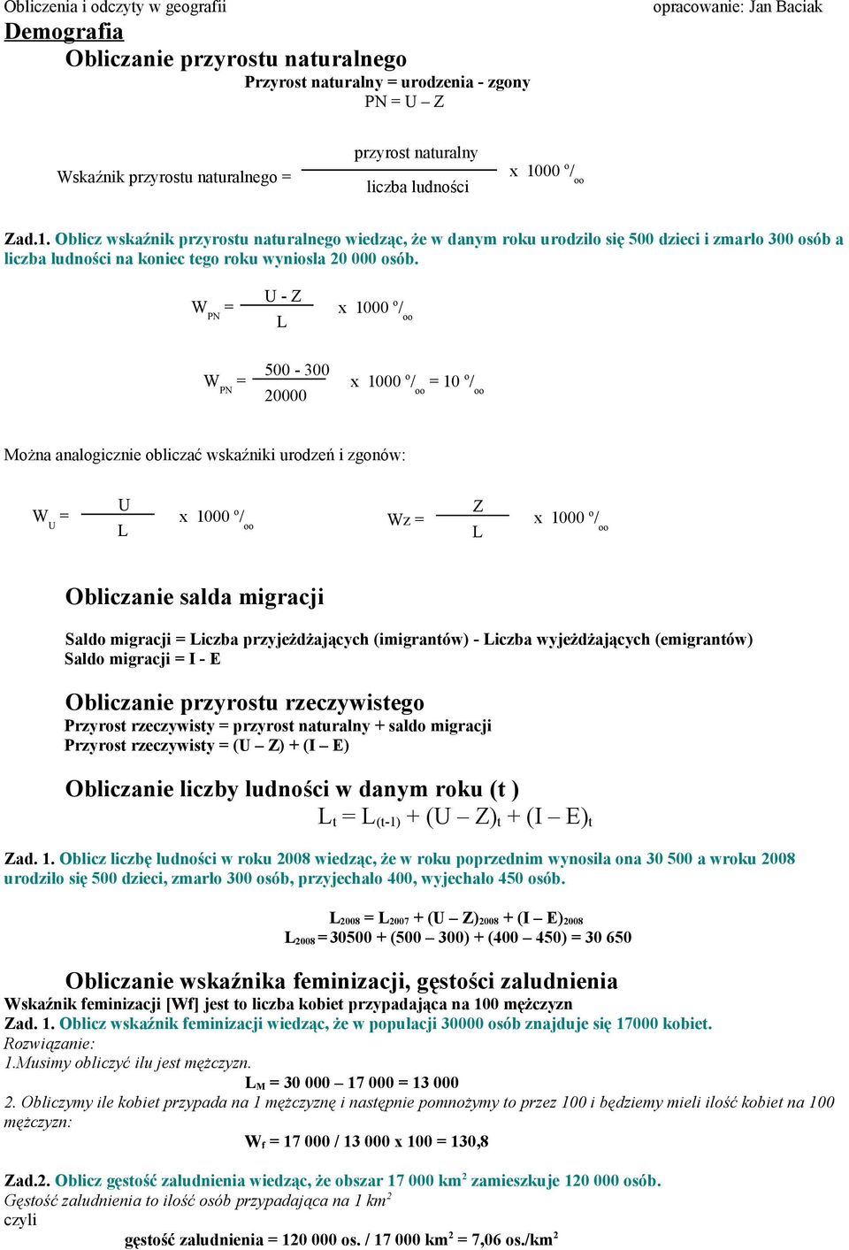 W PN = U - Z L x 1000 o / oo W PN = 500-300 20000 x 1000 o / oo = 10 o / oo Można analogicznie obliczać wskaźniki urodzeń i zgonów: W U = U L x 1000 o / oo Wz = Z L x 1000 o / oo Obliczanie salda