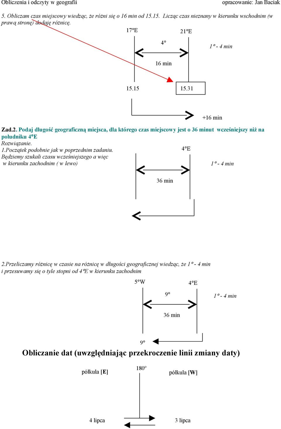 Początek podobnie jak w poprzednim zadaniu. 4 E Będziemy szukali czasu wcześniejszego a więc w kierunku zachodnim ( w lewo) 1-4 min 36 min 2.