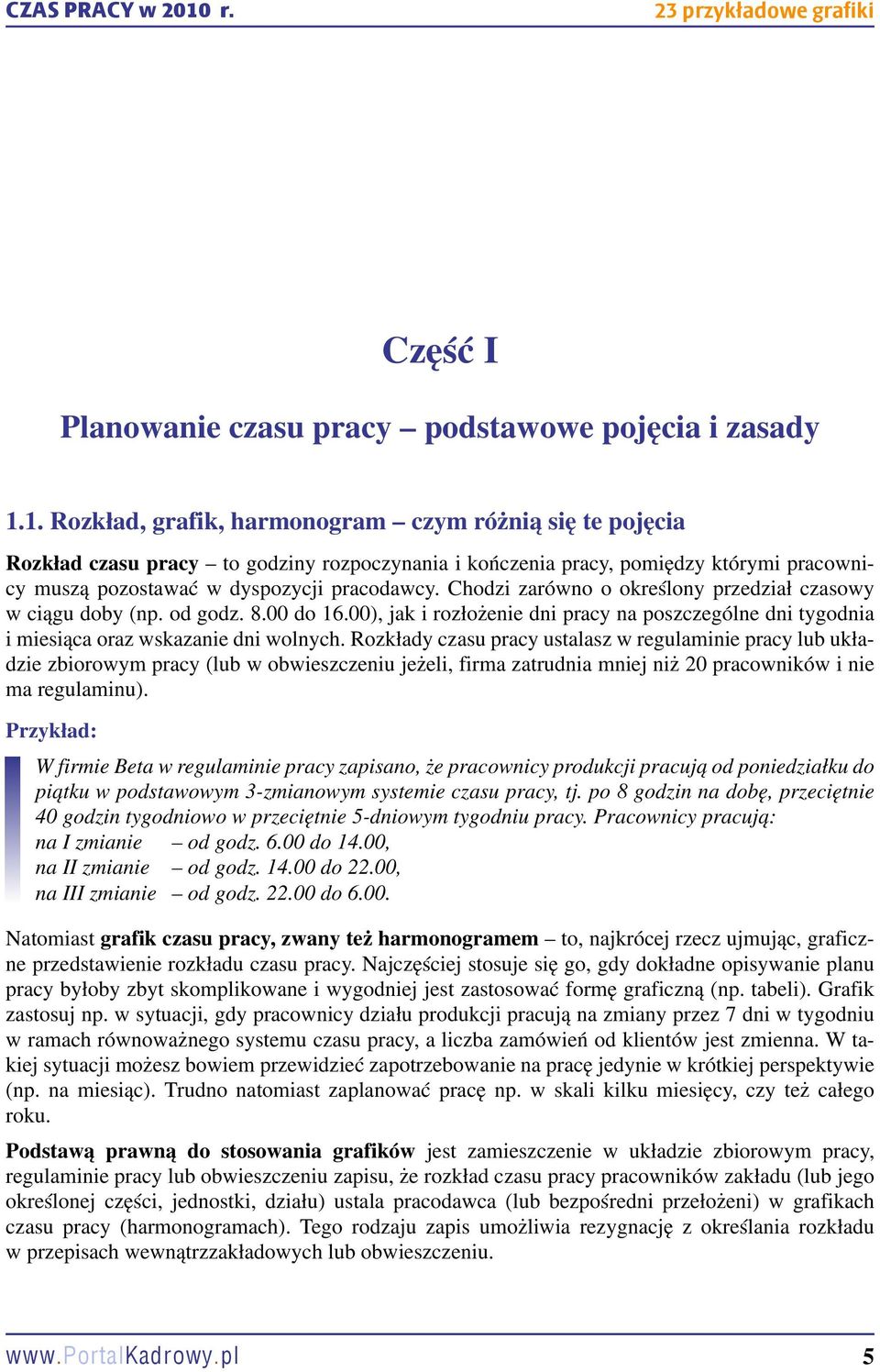 Chodzi zarówno o określony przedział czasowy w ciągu doby (np. od godz. 8.00 do 16.00), jak i rozłożenie dni pracy na poszczególne dni tygodnia i miesiąca oraz wskazanie dni wolnych.