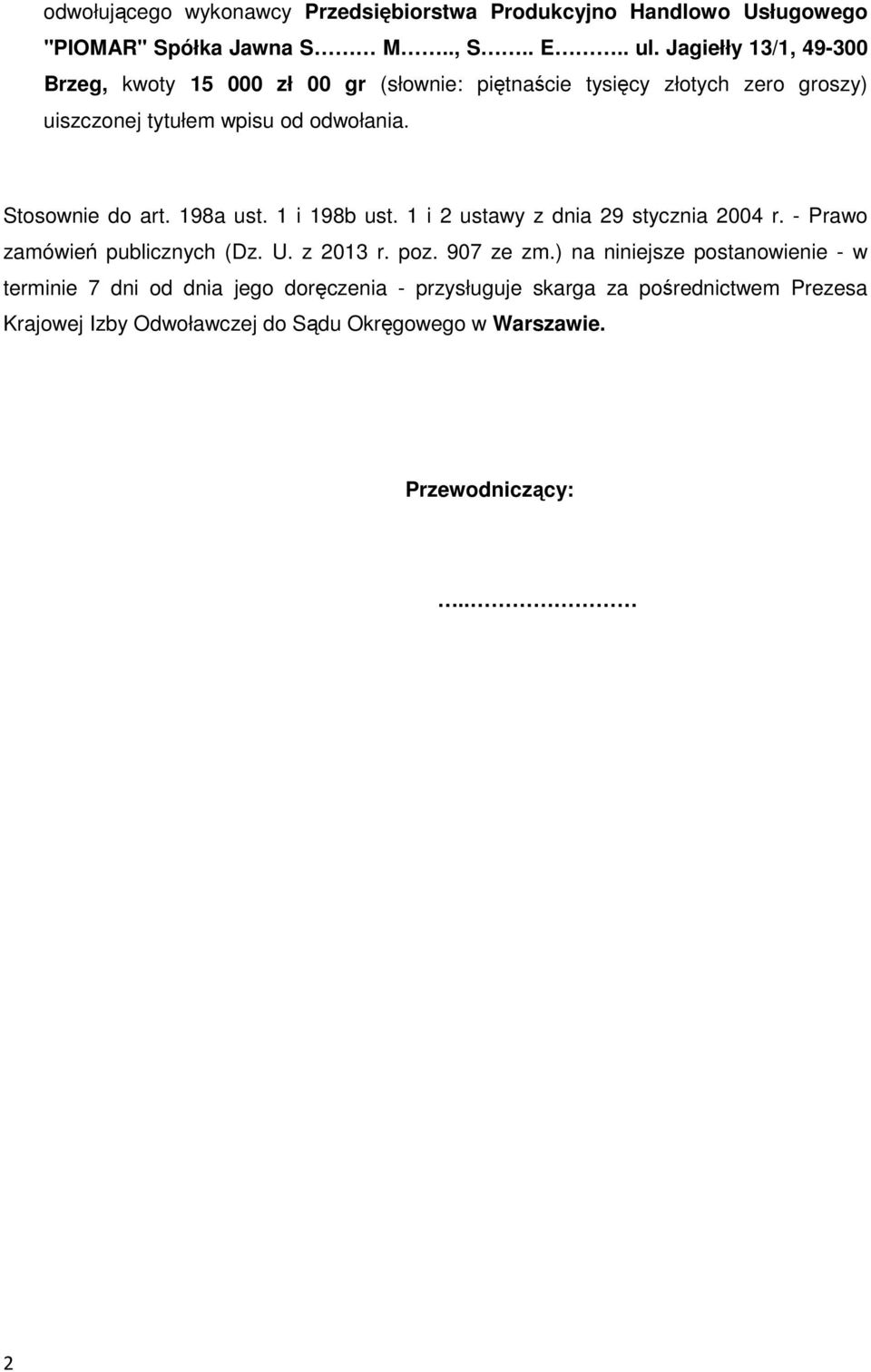 Stosownie do art. 198a ust. 1 i 198b ust. 1 i 2 ustawy z dnia 29 stycznia 2004 r. - Prawo zamówień publicznych (Dz. U. z 2013 r. poz. 907 ze zm.