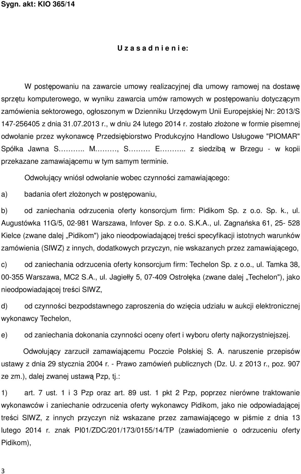 zostało złożone w formie pisemnej odwołanie przez wykonawcę Przedsiębiorstwo Produkcyjno Handlowo Usługowe "PIOMAR" Spółka Jawna S.. M, S E.