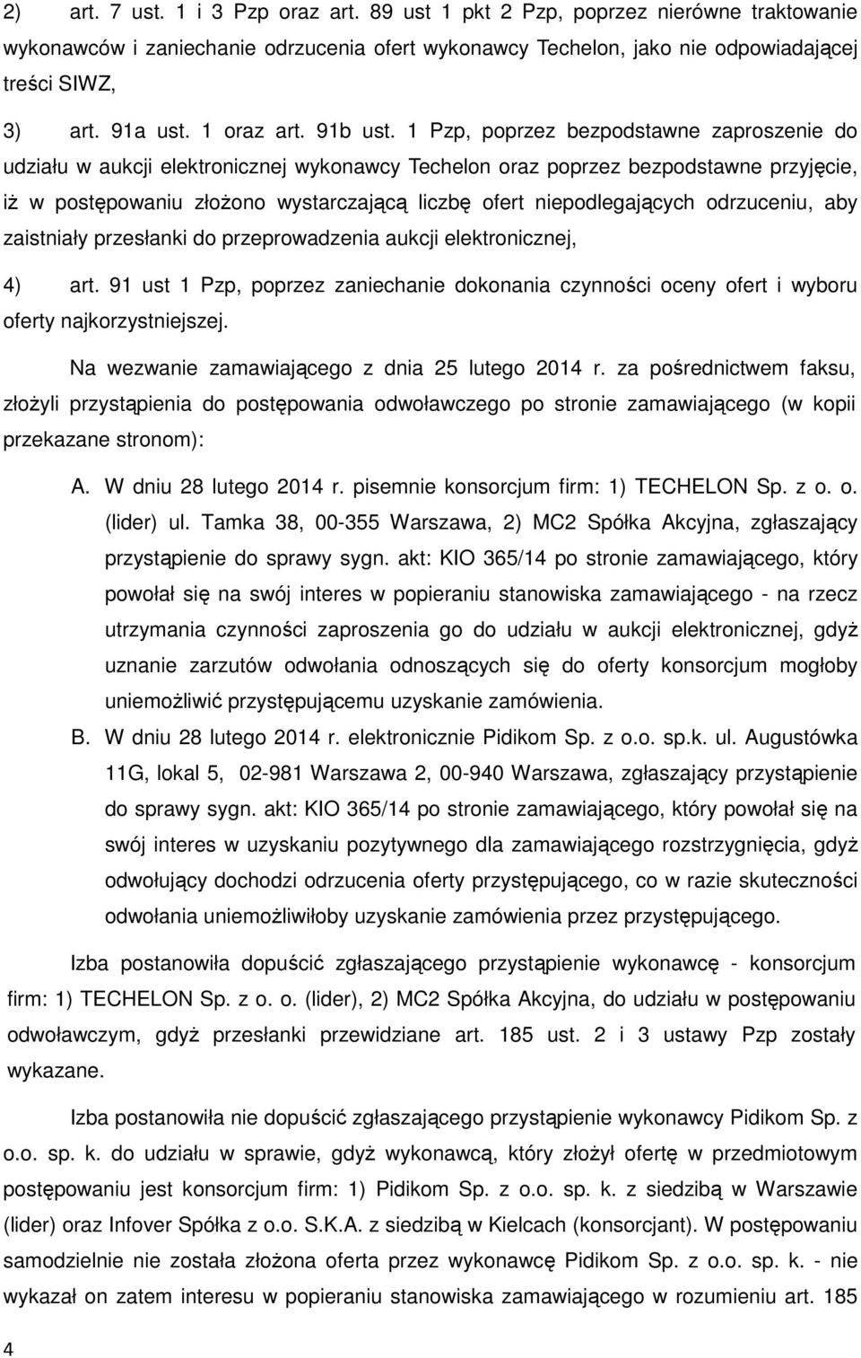 1 Pzp, poprzez bezpodstawne zaproszenie do udziału w aukcji elektronicznej wykonawcy Techelon oraz poprzez bezpodstawne przyjęcie, iż w postępowaniu złożono wystarczającą liczbę ofert