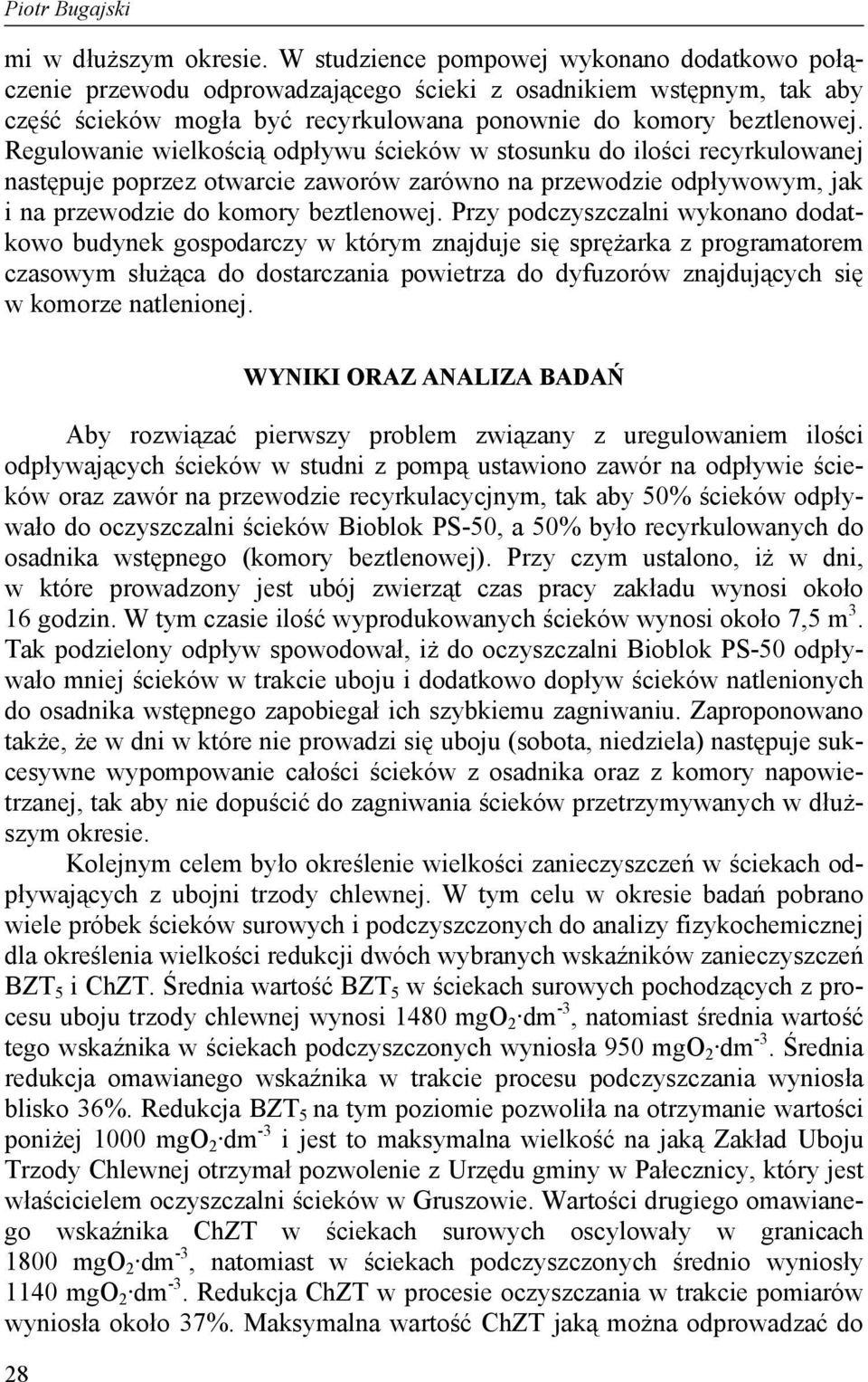 Regulowanie wielkością odpływu ścieków w stosunku do ilości recyrkulowanej następuje poprzez otwarcie zaworów zarówno na przewodzie odpływowym, jak i na przewodzie do komory beztlenowej.