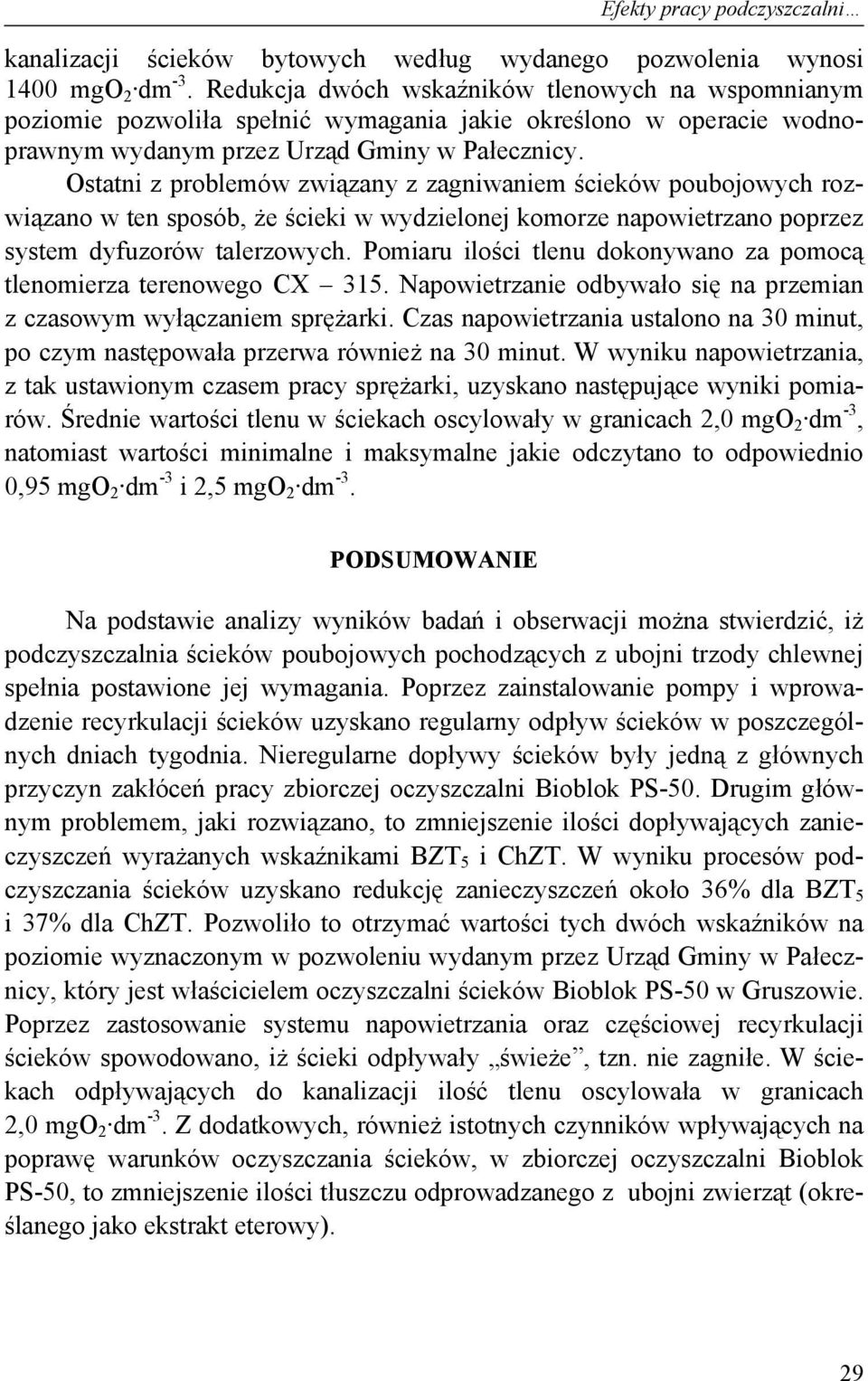 Ostatni z problemów związany z zagniwaniem ścieków poubojowych rozwiązano w ten sposób, że ścieki w wydzielonej komorze napowietrzano poprzez system dyfuzorów talerzowych.