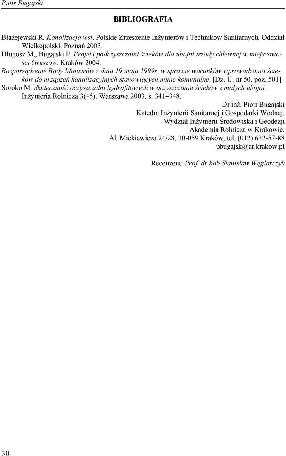 w sprawie warunków wprowadzania ścieków do urządzeń kanalizacyjnych stanowiących minie komunalne. [Dz. U. nr 50. poz. 501] Soroko M.