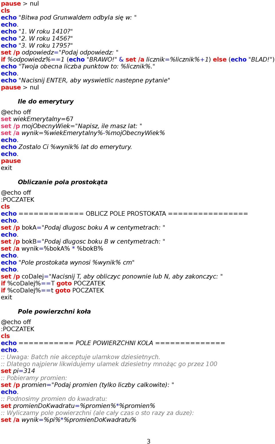 " echo "Nacisnij ENTER, aby wyswietlic nastepne pytanie" > nul Ile do emerytury set wiekemerytalny=67 set /p mojobecnywiek="napisz, ile masz lat: " set /a wynik=%wiekemerytalny%-%mojobecnywiek% echo